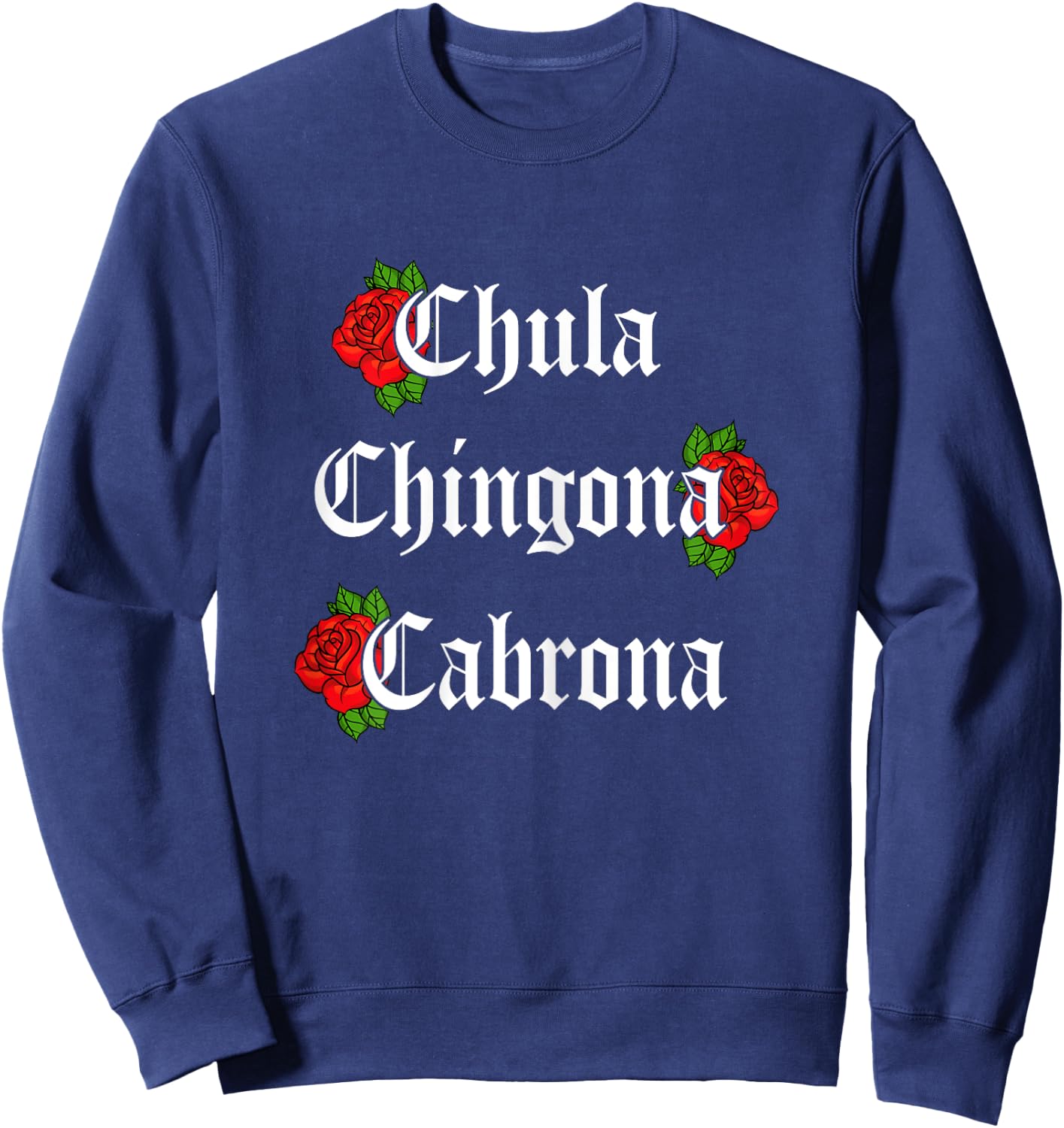 Chula Chingona Cabrona Mecican Women Rose Flower Sweatshirt - Sweatshirt | Navy