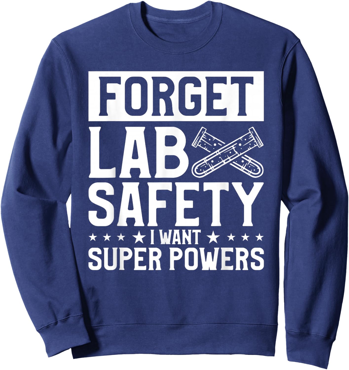 Forget Lab Safety I Want Super Powers Chemistry Science Sweatshirt - Sweatshirt | Navy