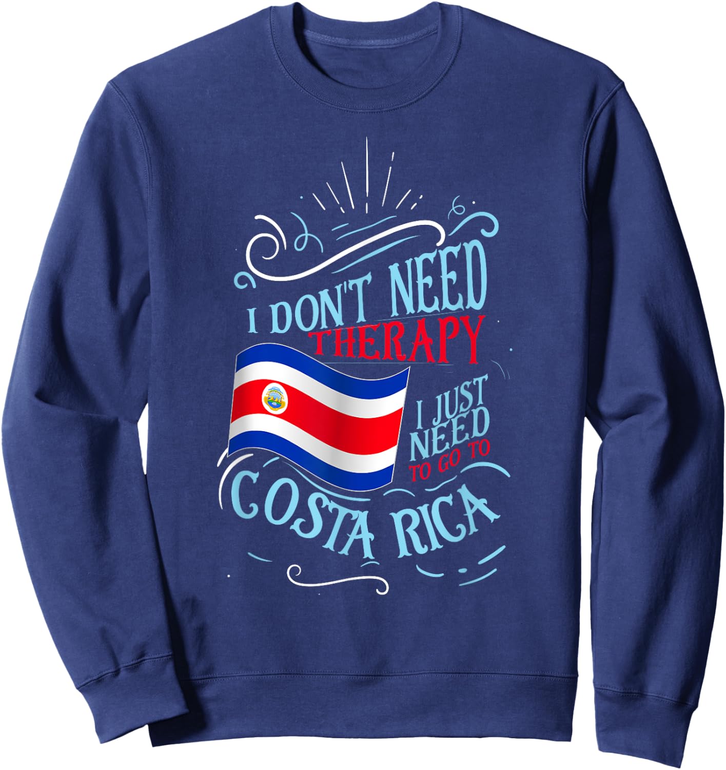 I Don't Need Therapy I Just Need To Go To Costa Rica Sweatshirt - Sweatshirt | Navy