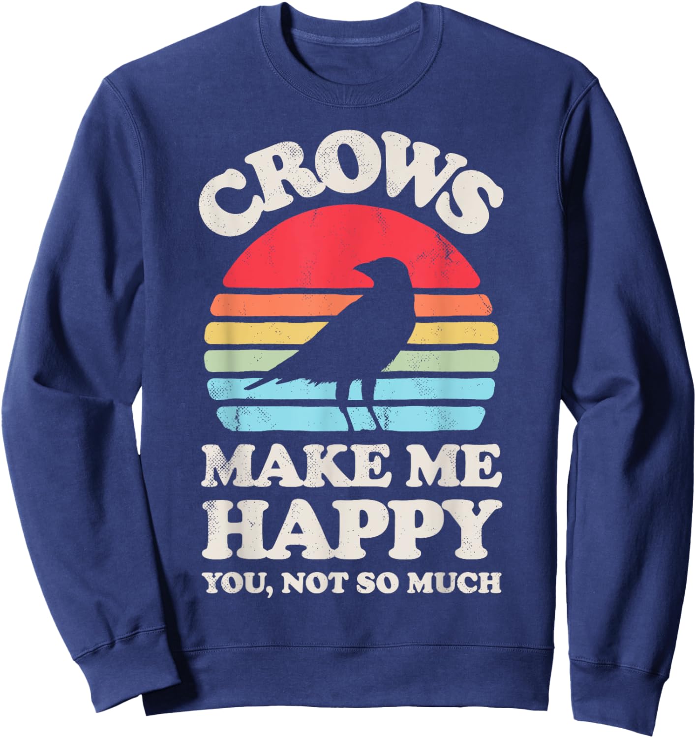 Crows Make Me Happy You Not So Much Funny Crow Raven Vintage Sweatshirt - Sweatshirt | Navy