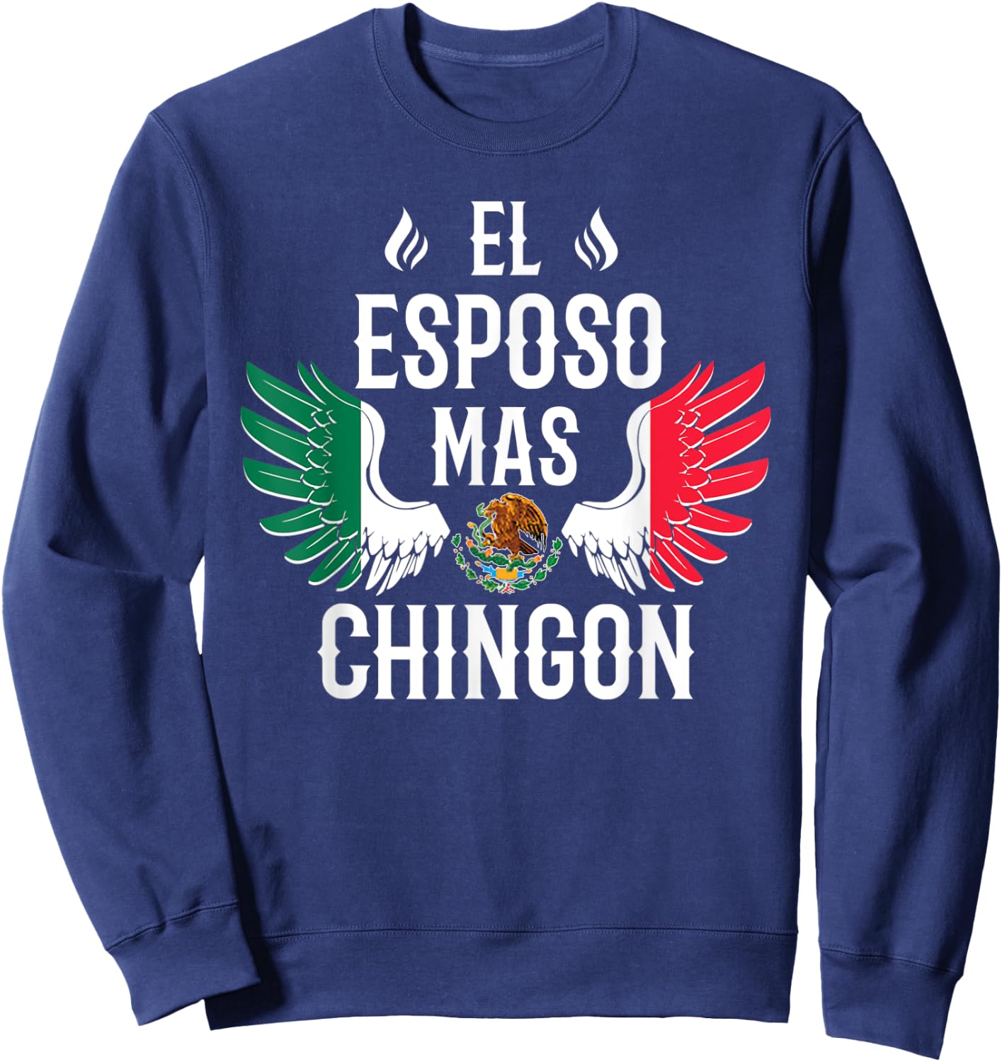 El Esposo Mas Chingon Spanish Husband Mexican Flag Eagle Sweatshirt - Sweatshirt | Navy