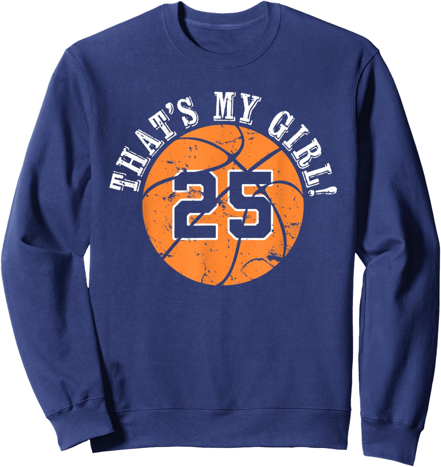 Unique That's My Girl #25 Basketball Player Mom or Dad Gifts Sweatshirt - Sweatshirt | Navy