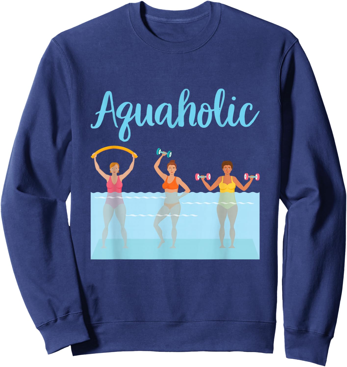 Aquaholic Water Aerobics Aquatic Fitness Waterobics Women Sweatshirt - Sweatshirt | Navy