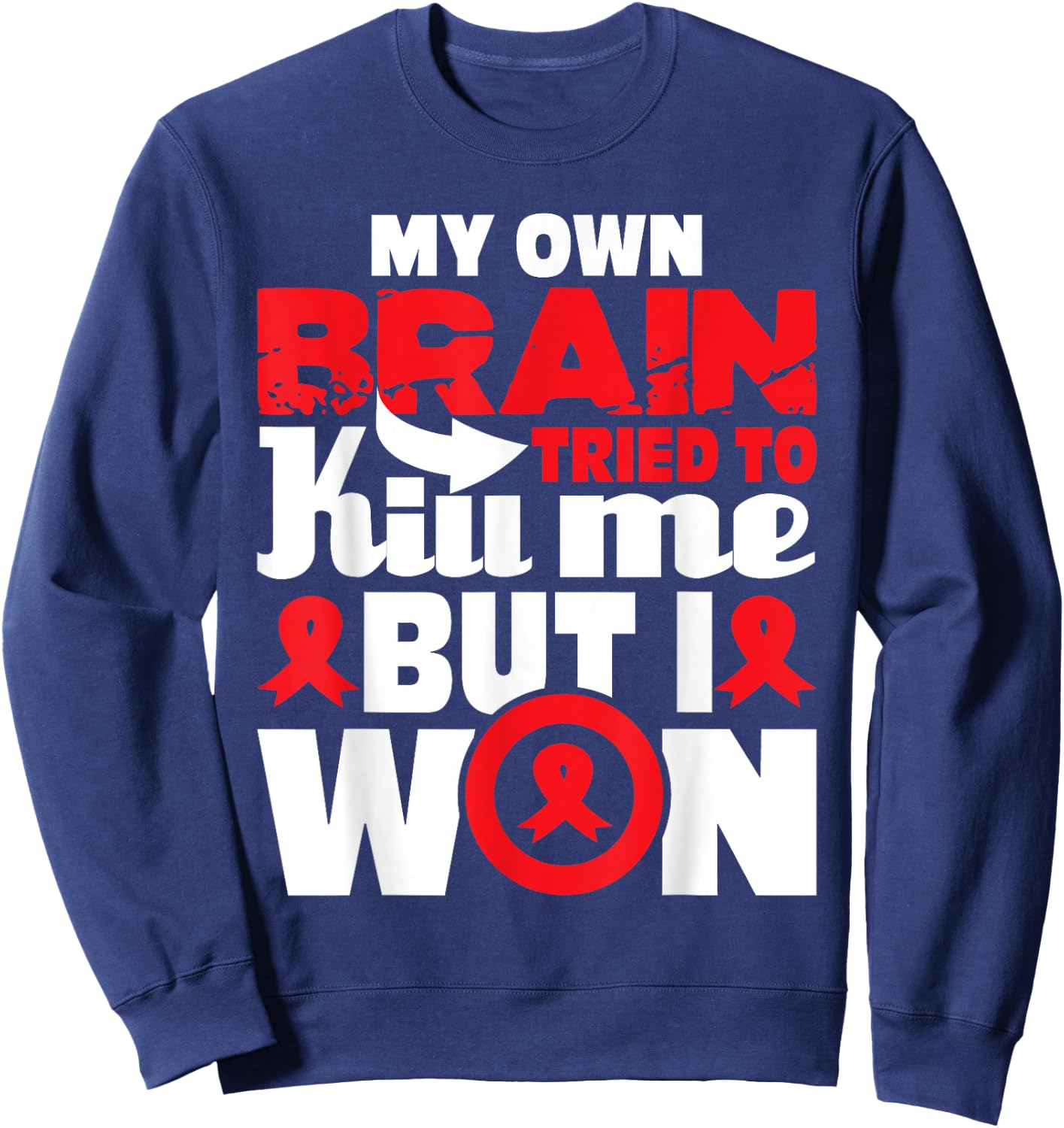 My Own Brain Tried to Kill Me - Stroke Survivor Red Ribbon Sweatshirt - Sweatshirt | Navy