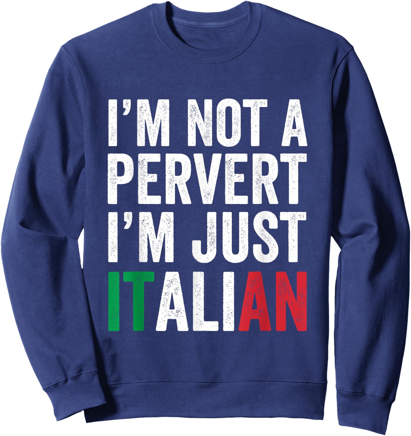 I'm not a pervert I'm Just Italian Humor Joke Funny Italian Sweatshirt - Sweatshirt | Navy