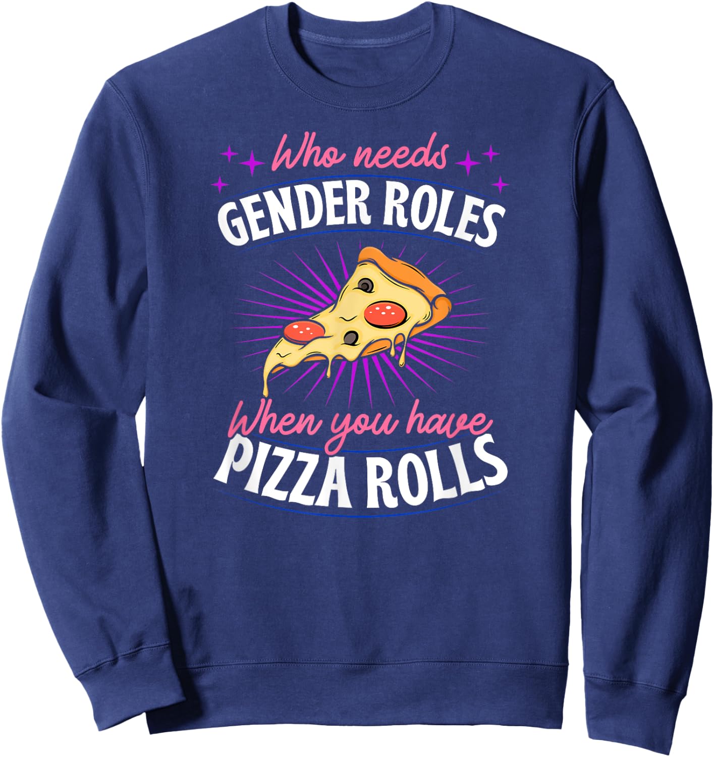 Who Needs Gender Roles When You Have Pizza Rolls Genderfluid Sweatshirt - Sweatshirt | Navy