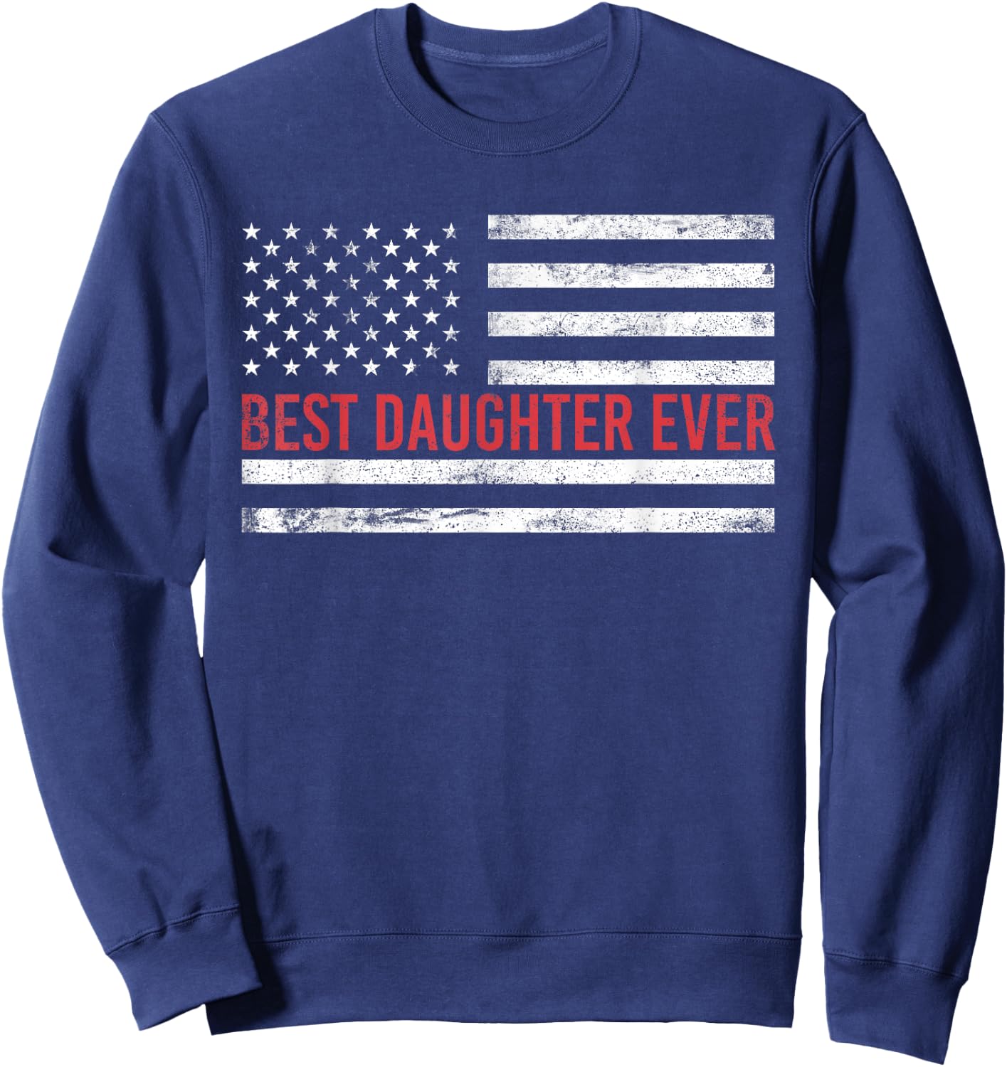 Best Daughter Ever: American Flag Sweatshirt - Sweatshirt | Navy