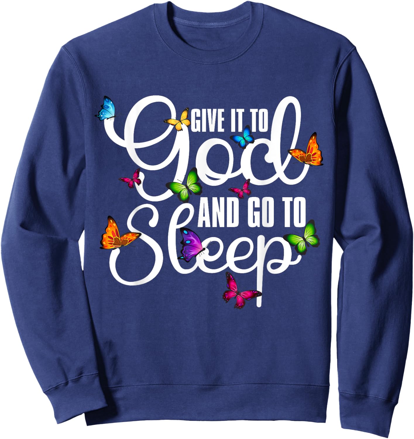 Give It To God And Go To Sleep Butterfly Art - Christian Sweatshirt - Sweatshirt | Navy