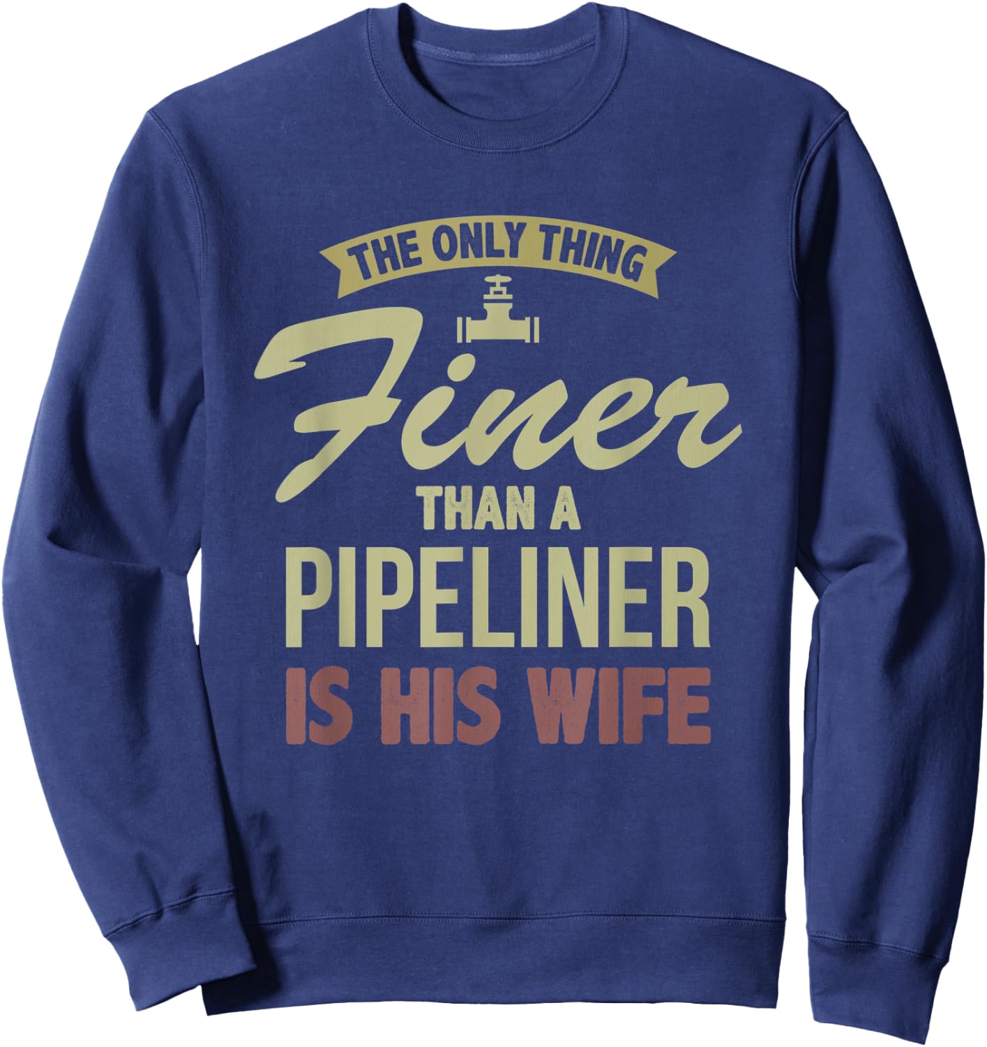 Finer Wife Pipeliner Welder Welding Pipeline Fiancee Funny Sweatshirt - Sweatshirt | Navy