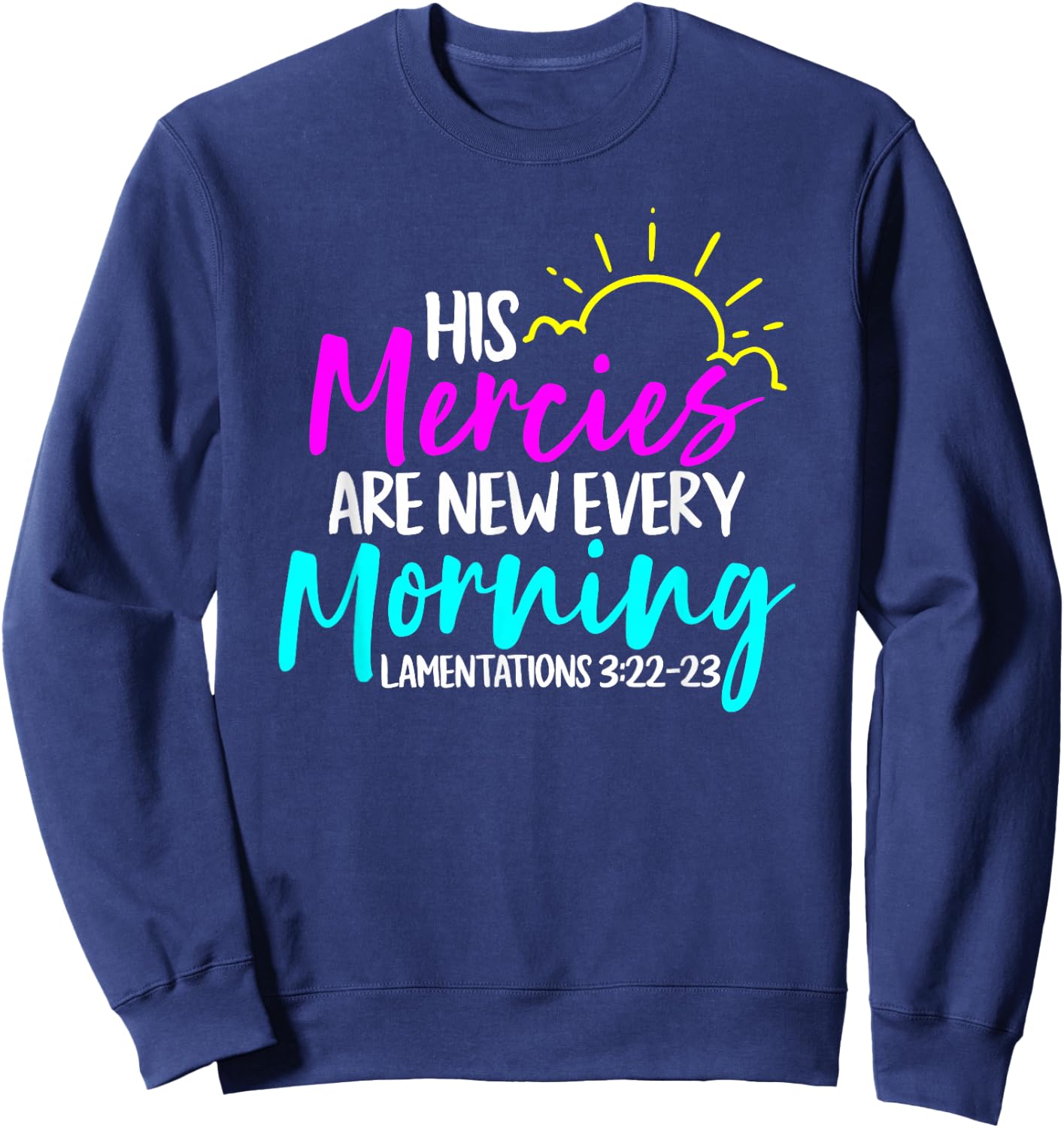 Lamentations 3:22-23 - His Mercies Are New Every Morning Sweatshirt - Sweatshirt | Navy