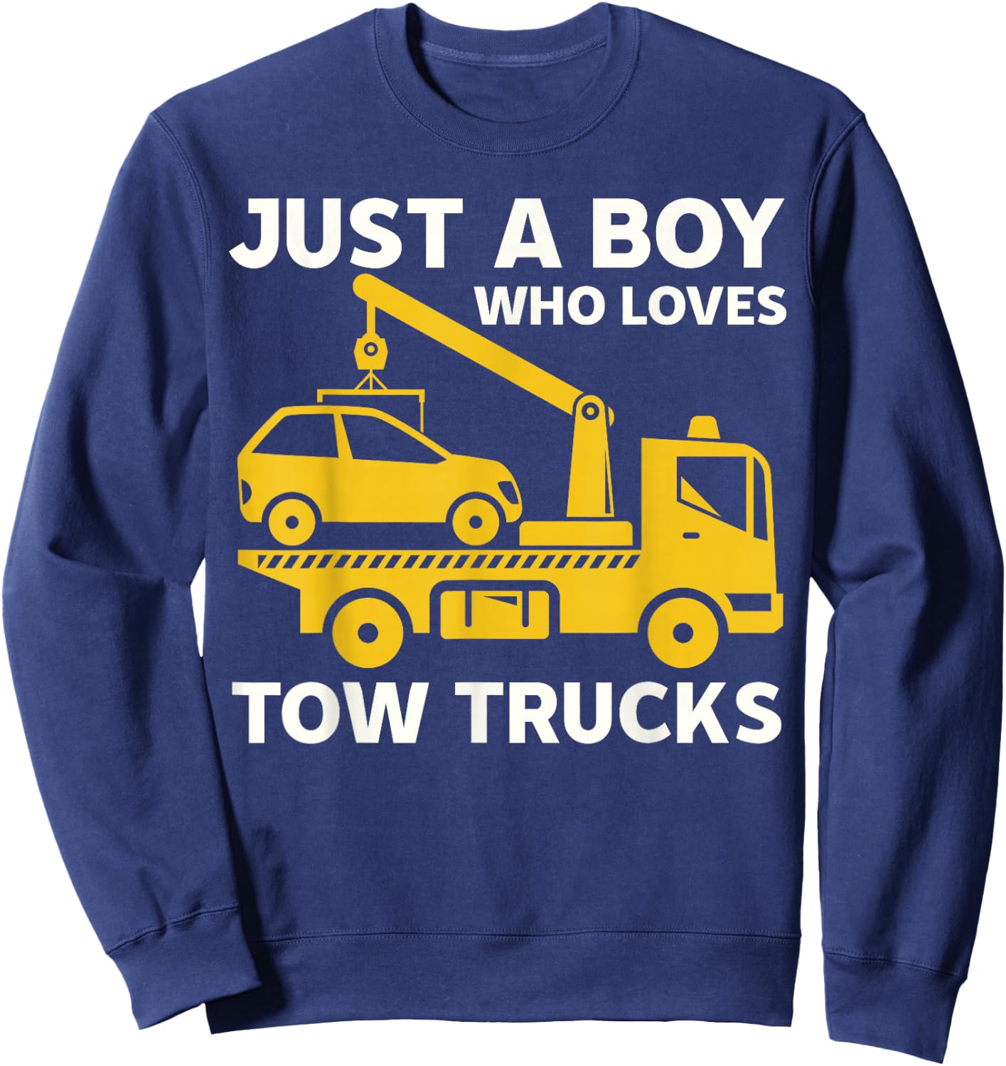 Funny Tow Truck Driver Just A Boy Who Loves Tow Trucks Sweatshirt - Sweatshirt | Navy