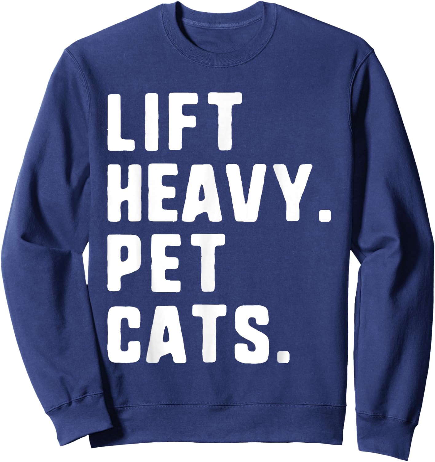 Lift Heavy Pet Cats Funny Gym Workout Weight Lifting Sweatshirt - Sweatshirt | Navy