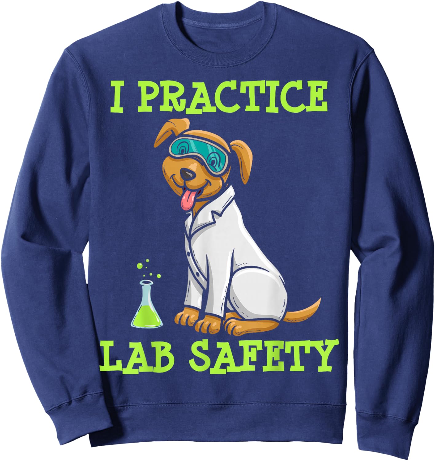 I Practice Laboratory Safety, Microorganism Science, Microbiology Sweatshirt - Sweatshirt | Navy