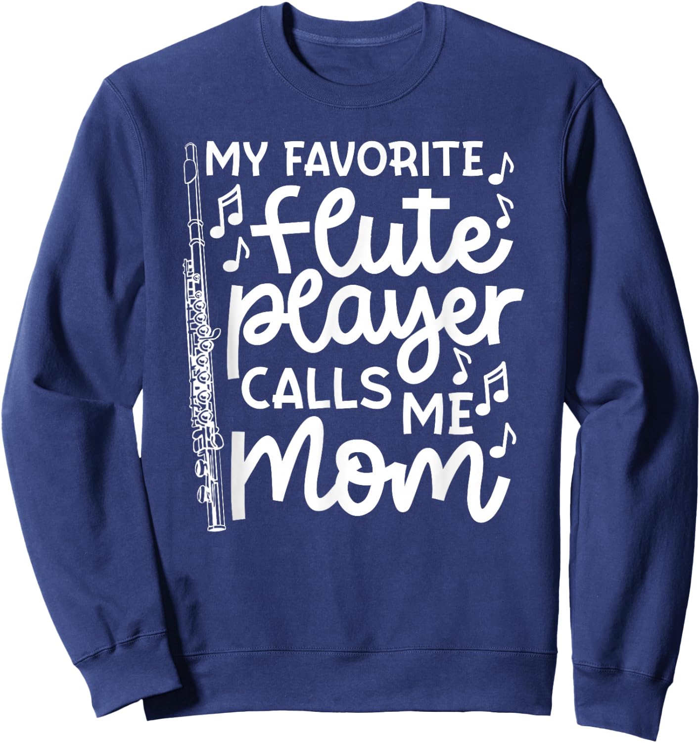 My Favorite Flute Player Calls Me Mom Marching Band Funny Sweatshirt - Sweatshirt | Navy