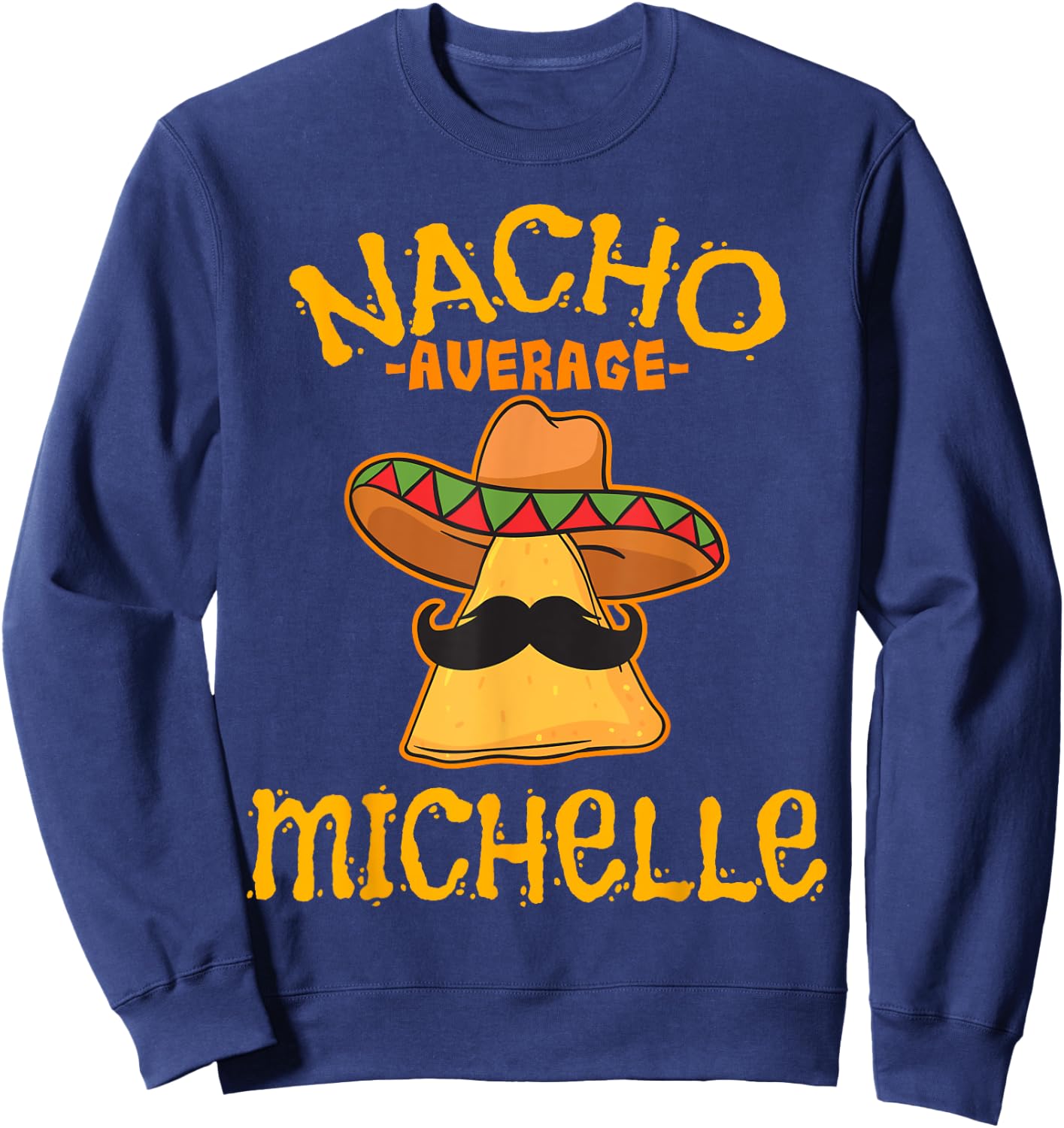 Nacho Average Michelle Personalized Name Funny Taco Sweatshirt - Sweatshirt | Navy