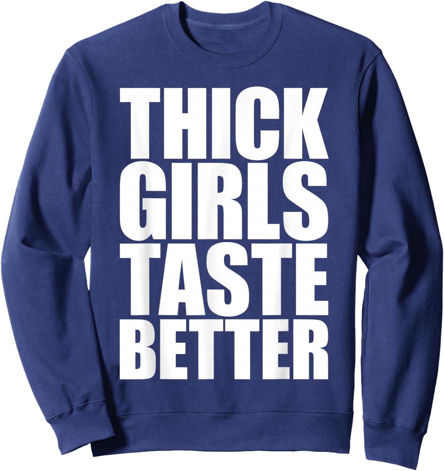 Thick Girls Taste Better Sweatshirt - Sweatshirt | Navy