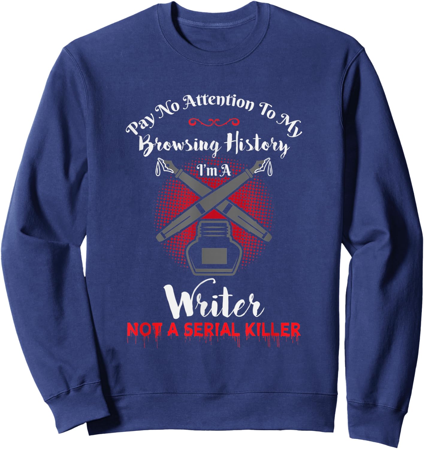 Author and Writer Funny Writing Design Gift Sweatshirt - Sweatshirt | Navy