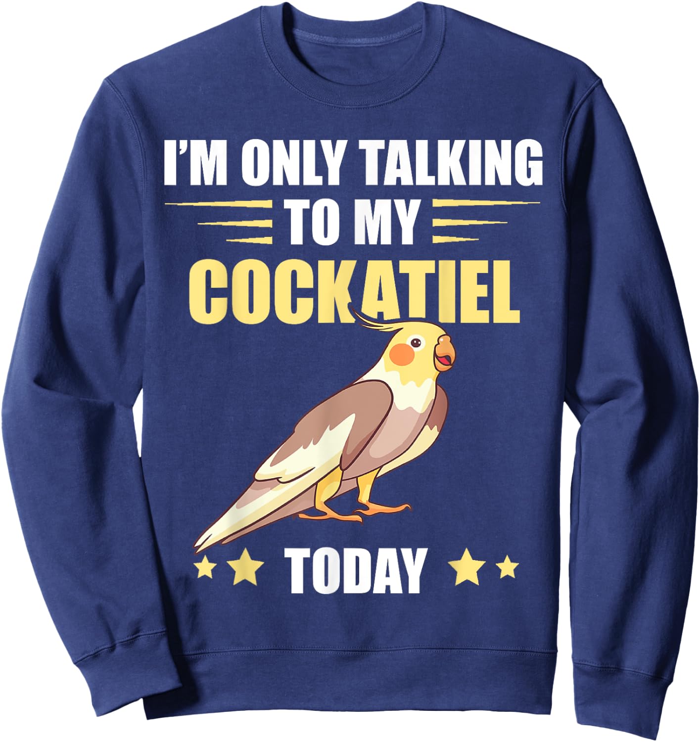 Cockatiel I'm Only Talking To My Cockatiel Bird Parrot Lover Sweatshirt - Sweatshirt | Navy