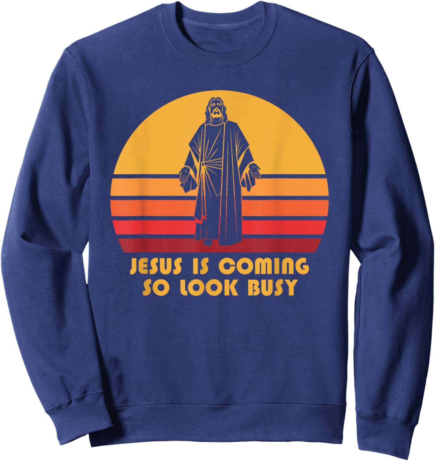 Funny Jesus Is Coming Look Busy Retro Christian Sweatshirt - Sweatshirt | Navy