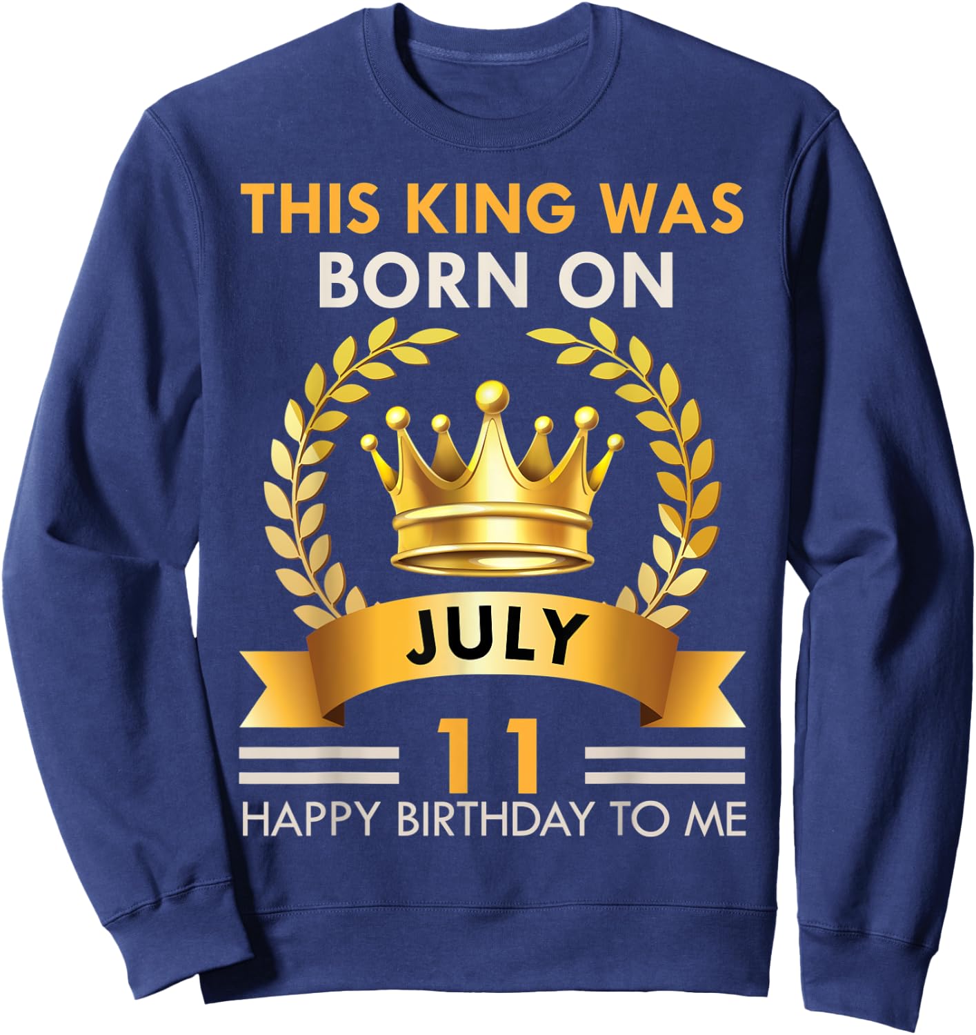 This KING Was Born On July 11 - Happy Birthday Boys Men Sweatshirt - Sweatshirt | Navy