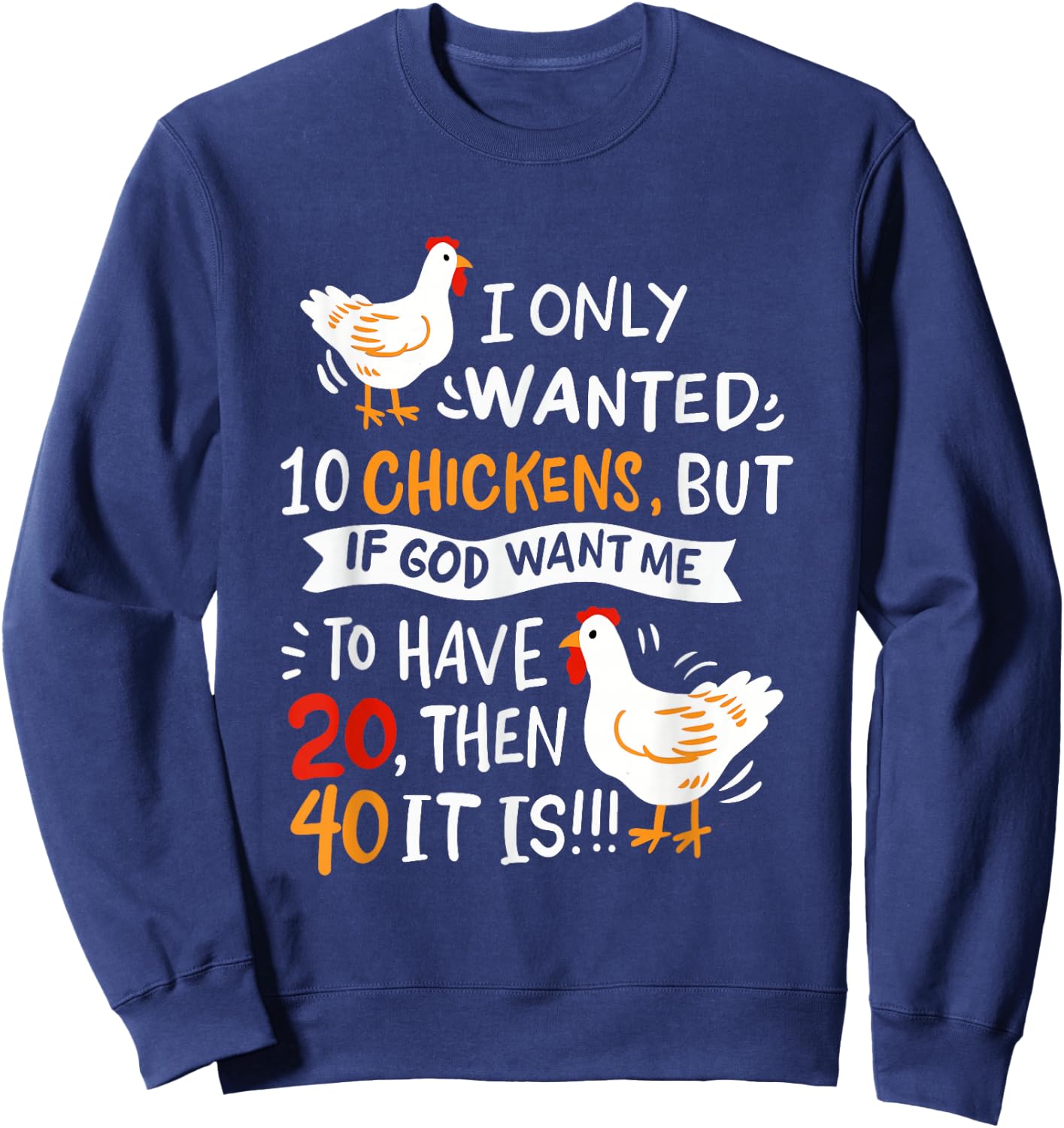 I Only Wanted 10 Chickens Crazy Chicken Farmer Sweatshirt - Sweatshirt | Navy
