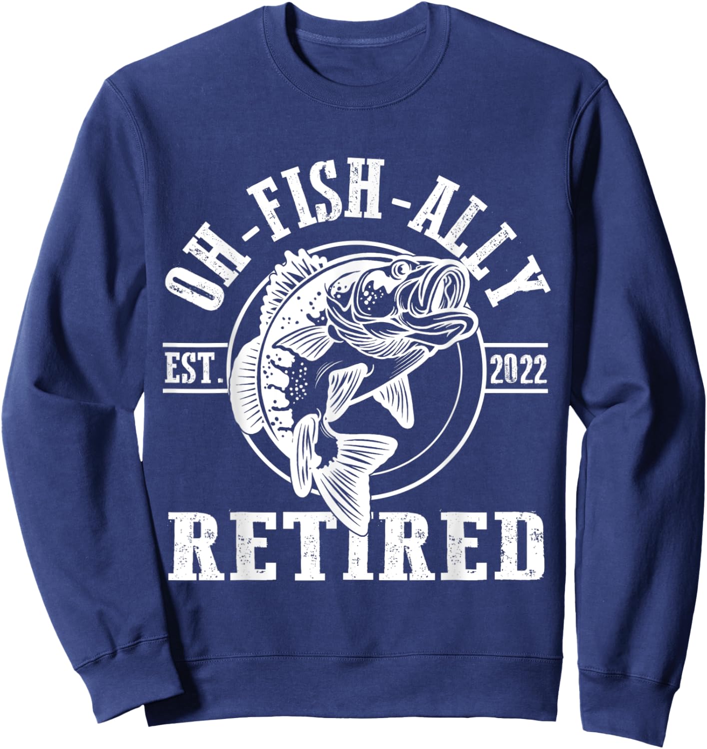 O-Fish-Ally Retired Since 2022 Fishing Retirement Sweatshirt - Sweatshirt | Navy
