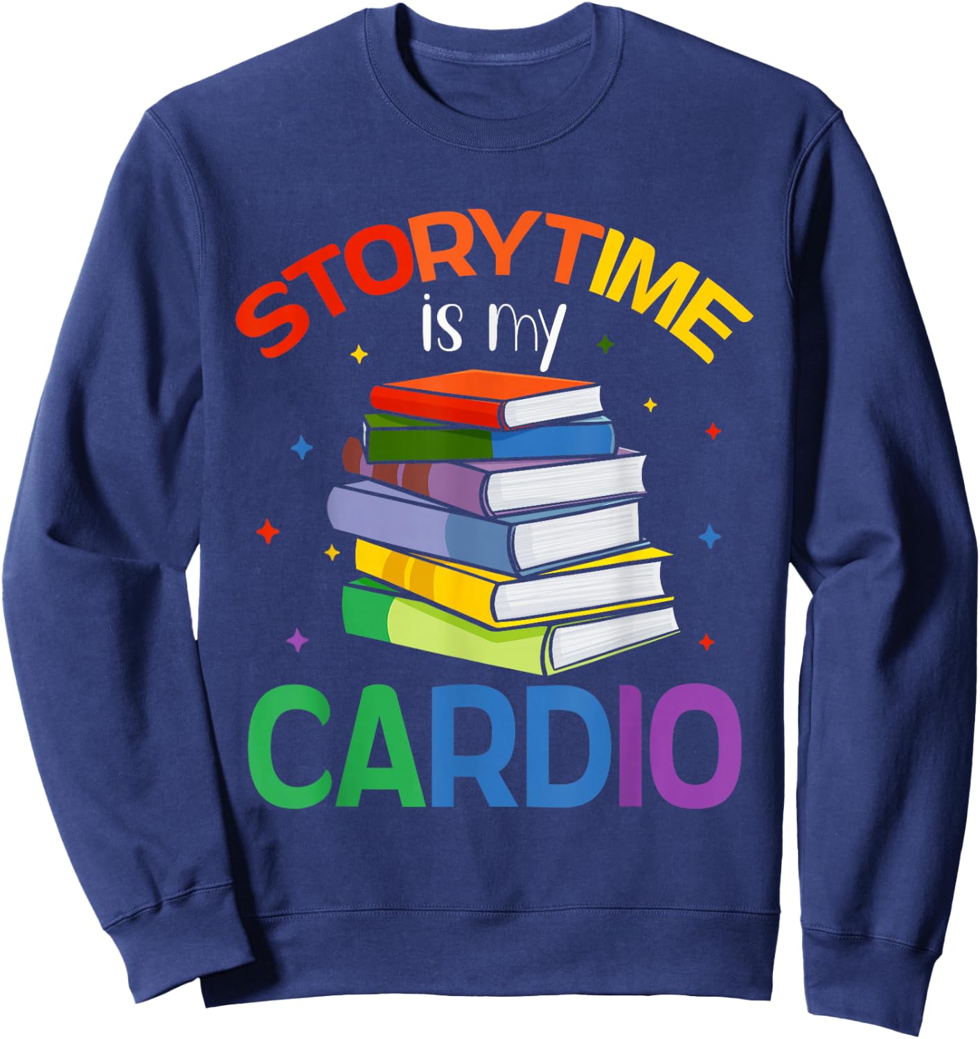Storytime Is My Cardio Story Book Storybook Librarian Sweatshirt - Sweatshirt | Navy