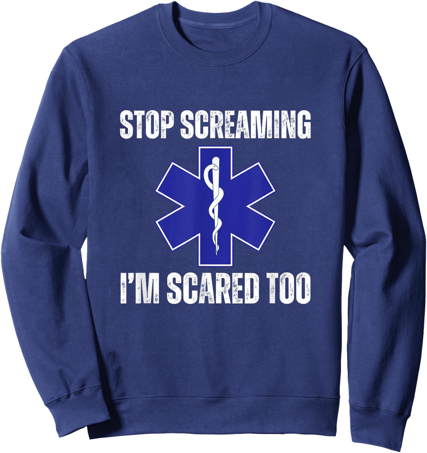 Stop Screaming Im Scared Too Sarcastic Funny EMT Paramedic Sweatshirt - Sweatshirt | Navy