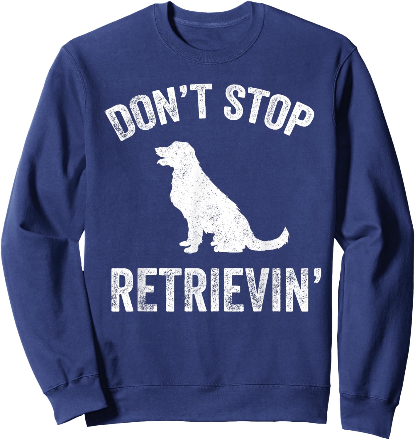 Don't Stop Retrieving - Funny Golden Retriever Owner Sweatshirt - Sweatshirt | Navy