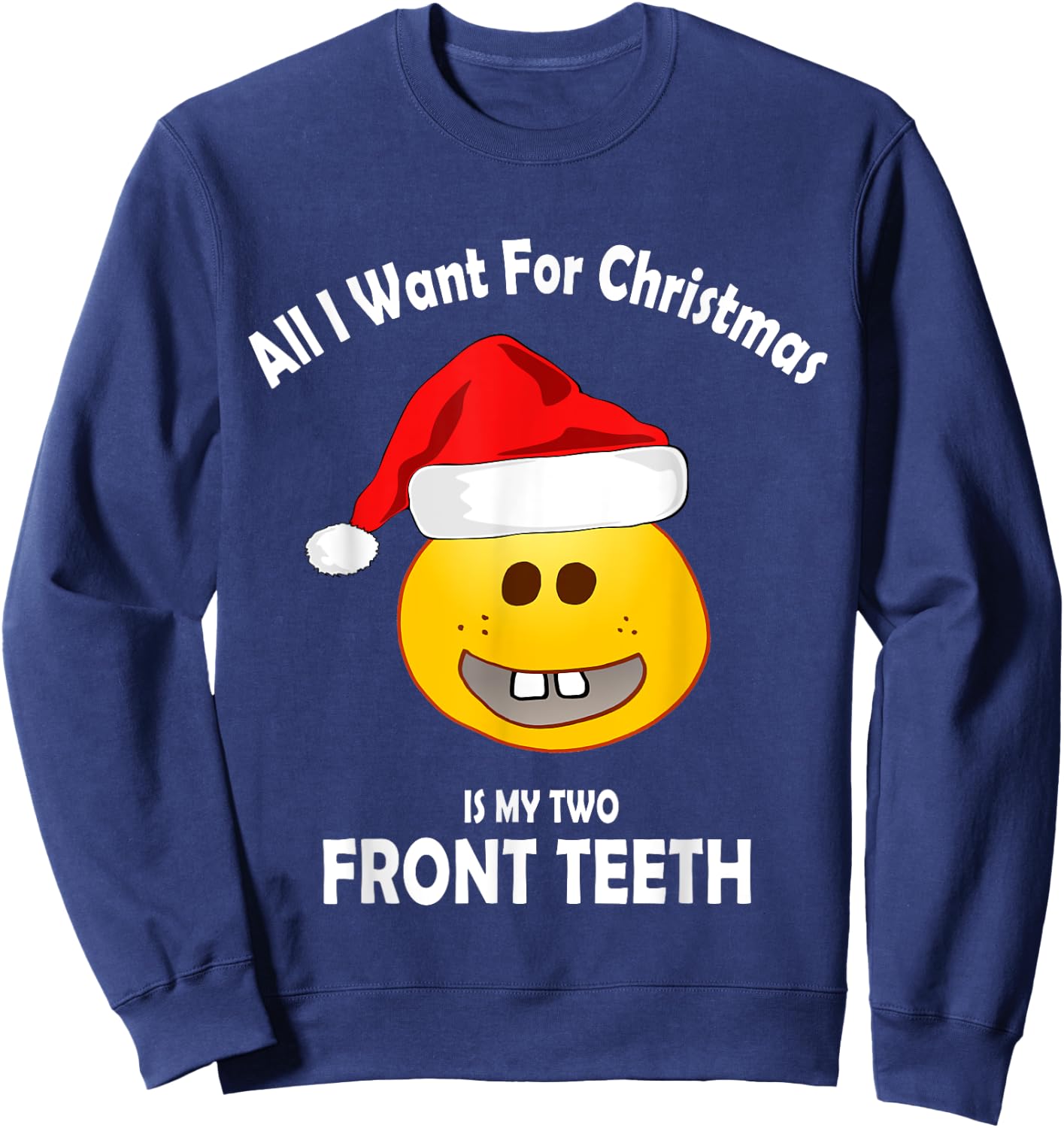 All I Want For Christmas Is My Two Front Teeth Sweatshirt - Sweatshirt | Navy