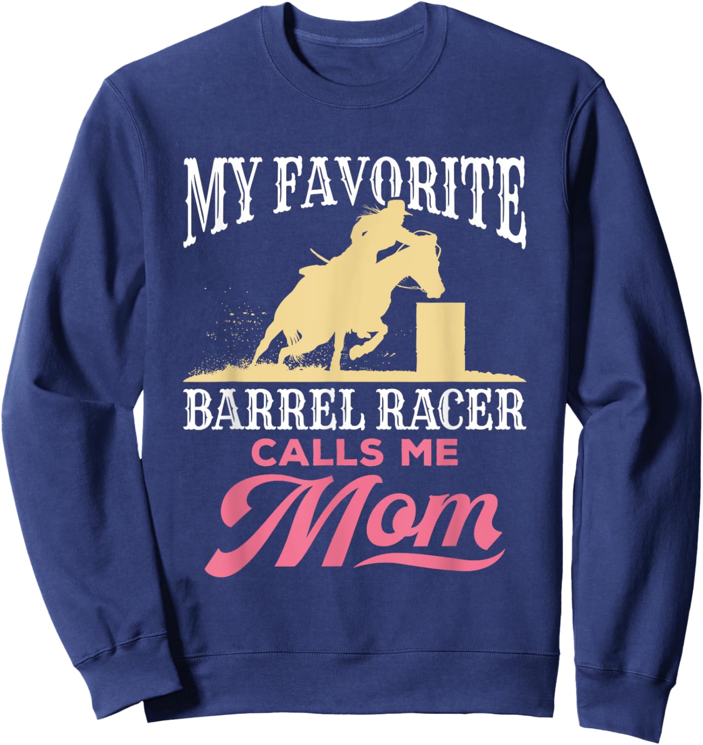 Barrel Racing Mom Horse Favorite Barrel Racer Mother's Day Sweatshirt - Sweatshirt | Navy