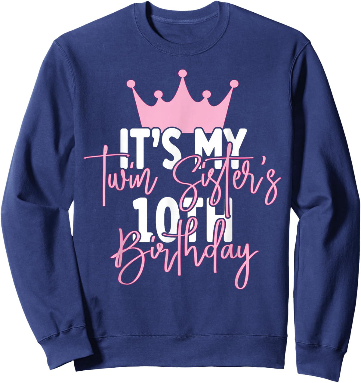 It's My Twin Sister 10th Birthday Party Idea Sweatshirt - Sweatshirt | Navy