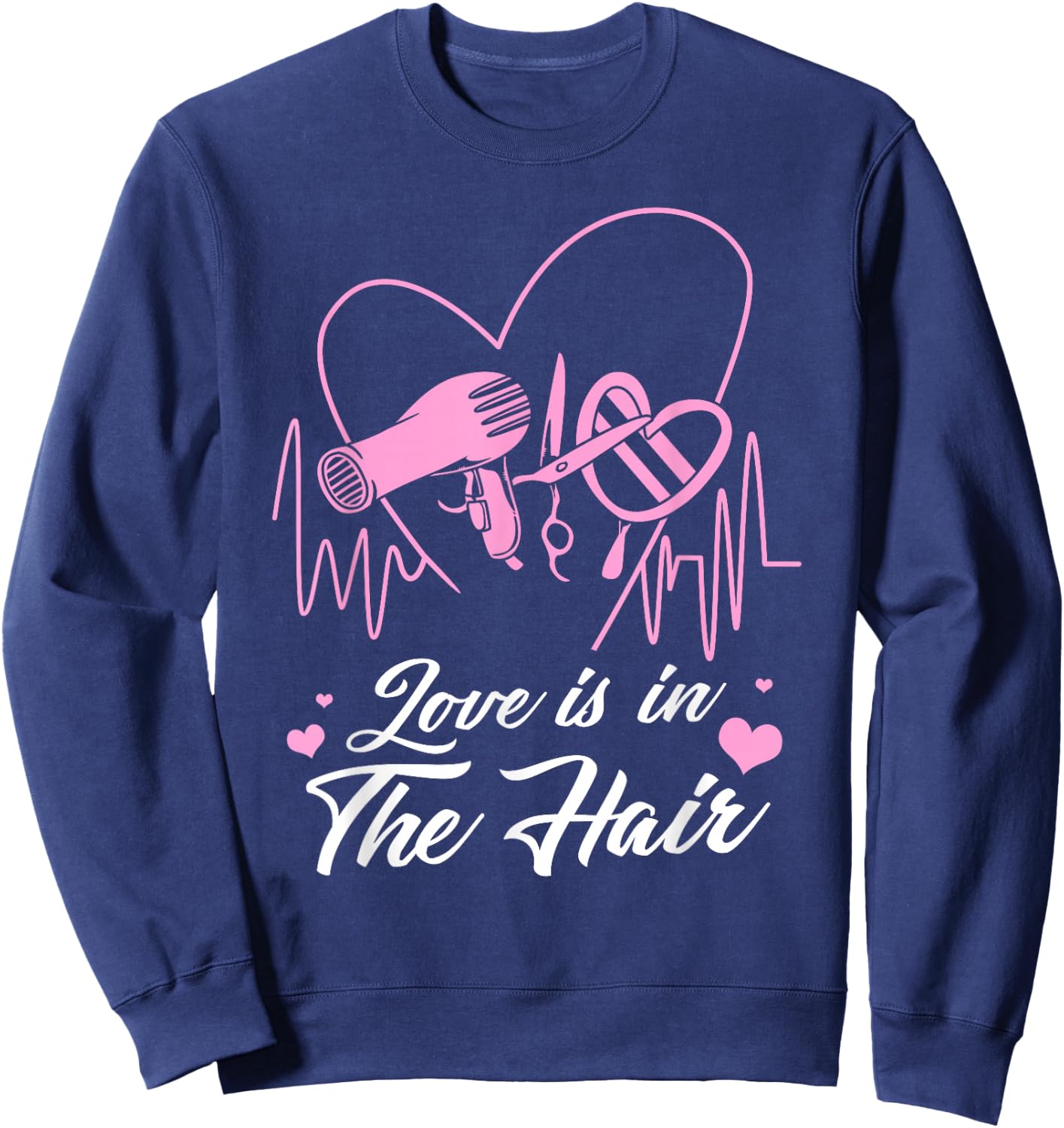 Hairstylist Hairdresser Design Love is in The Hair Sweatshirt - Sweatshirt | Navy