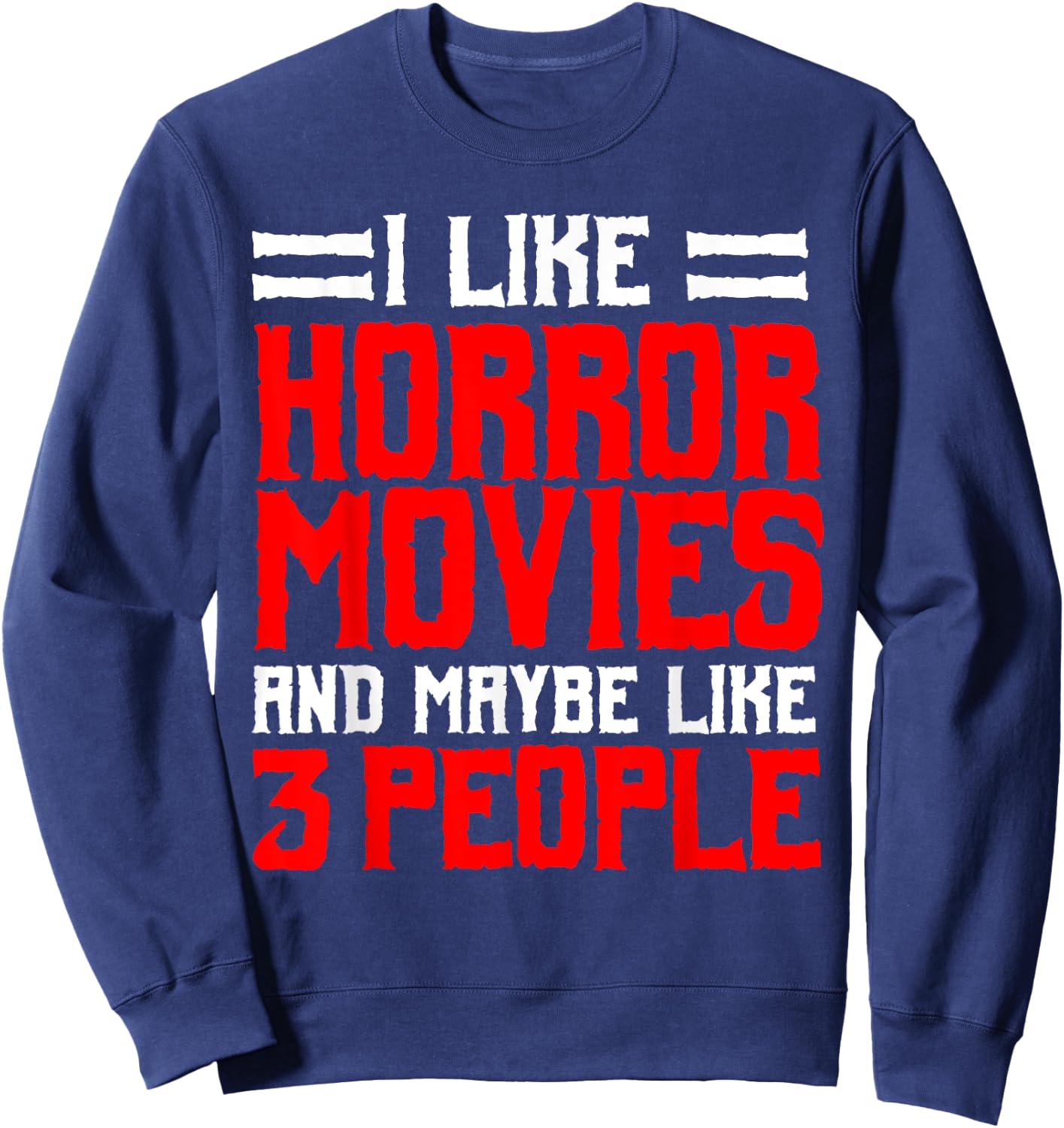 I Like Horror Movies And Maybe Like 3 People Scary Film Sweatshirt - Sweatshirt | Navy