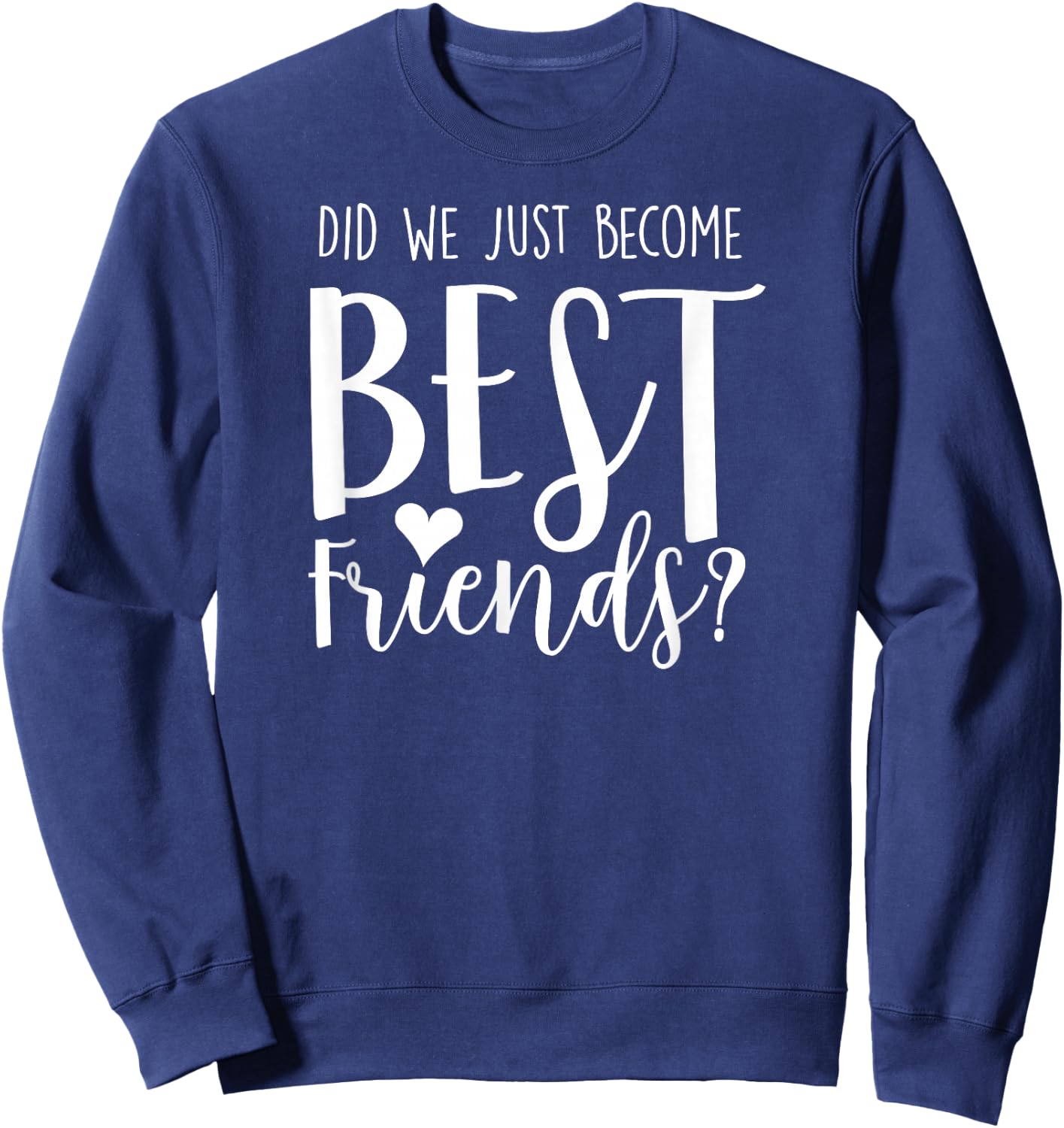 Did We Just Become Best Friends shirt for 2 teen girl tweens Sweatshirt - Sweatshirt | Navy
