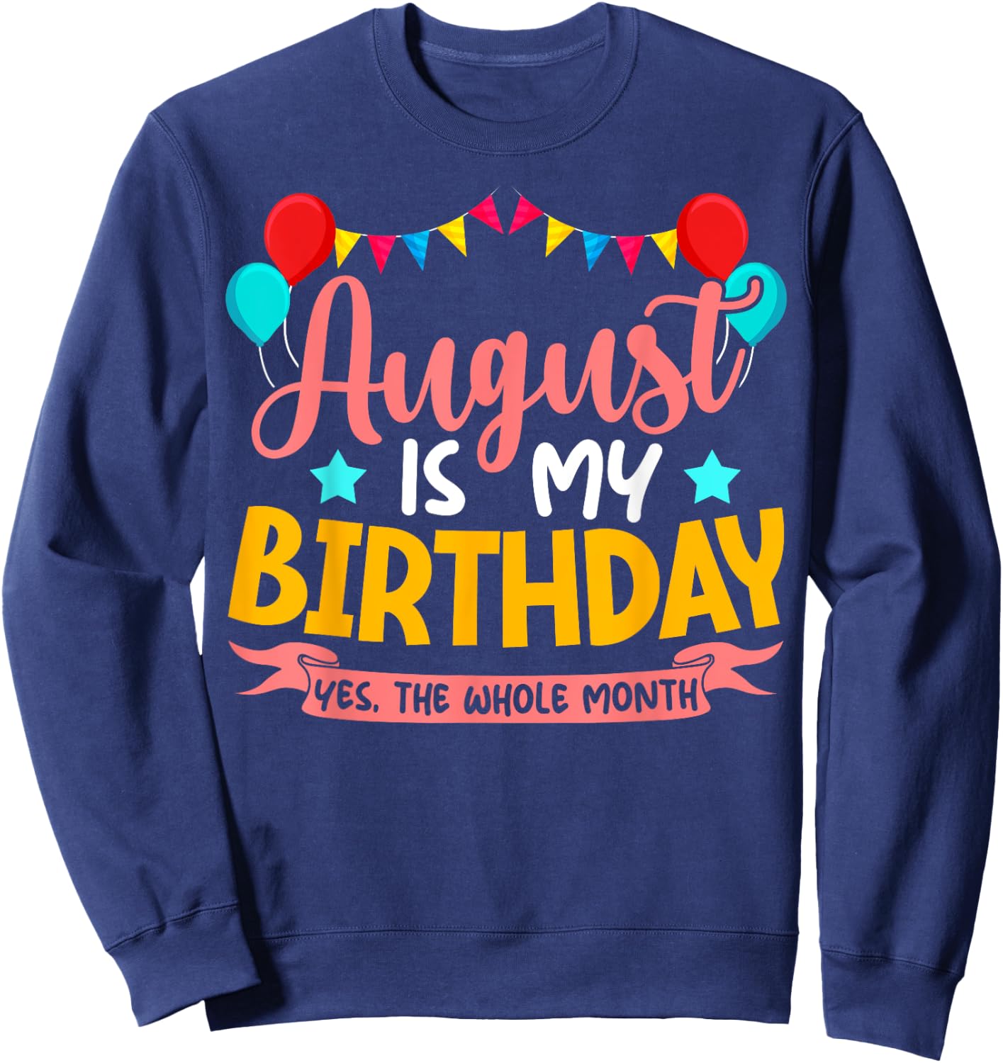 August Is My Birthday Yes The Whole Month Birthday Sweatshirt - Sweatshirt | Navy