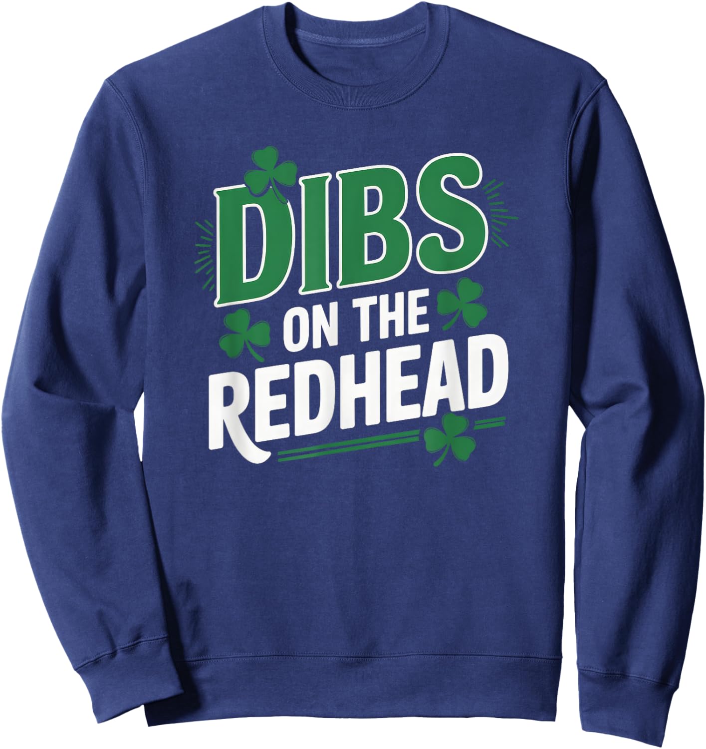 Funny St Patricks Day Irish Shamrock Dibs On The Redhead Sweatshirt - Sweatshirt | Navy