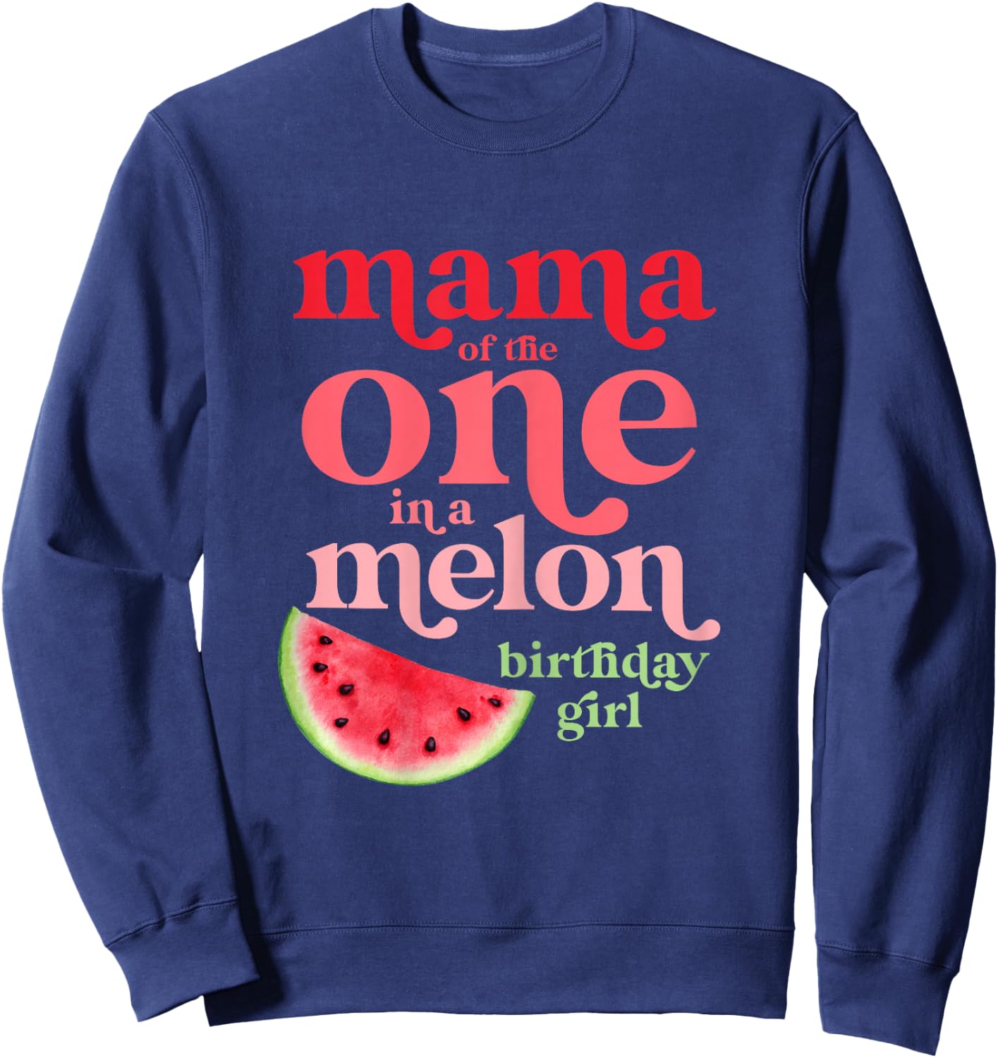 Mama of the One In A Melon Birthday Girl Watermelon First Sweatshirt - Sweatshirt | Navy
