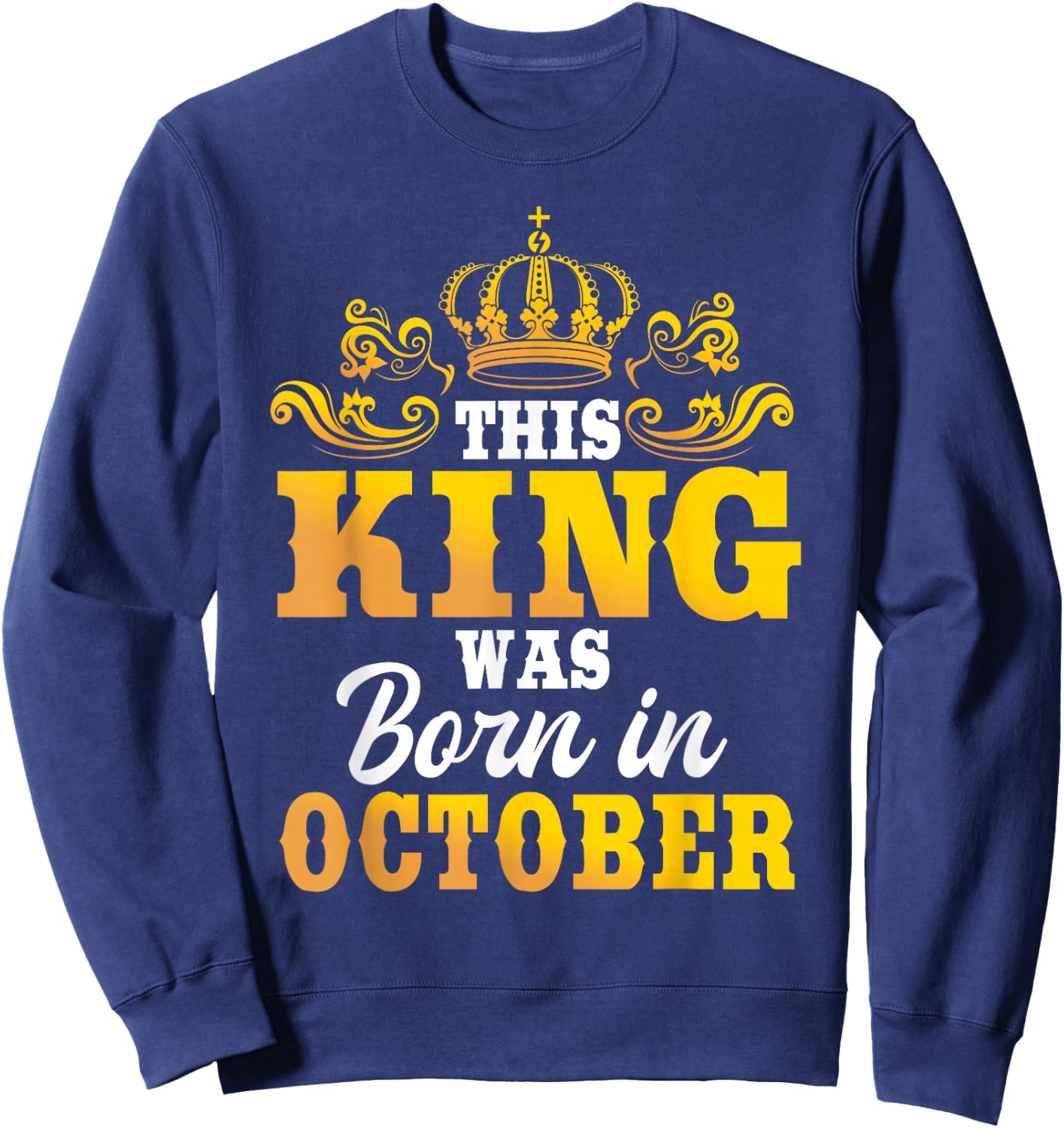 This King Was Born In October Birthday Party Celebration Sweatshirt - Sweatshirt | Navy