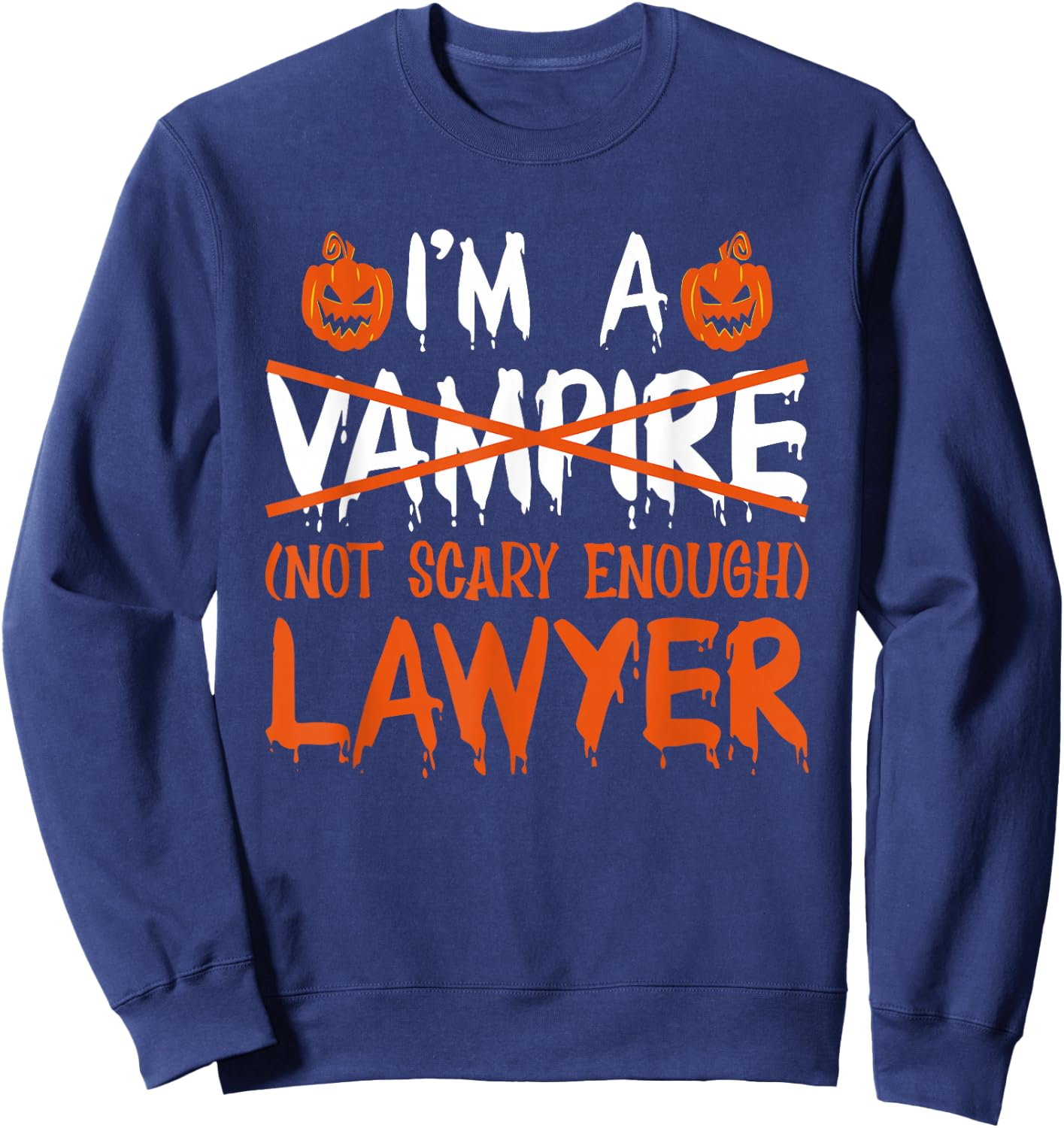 I'm A Vampire Not Scary Enough Lawyer Halloween Law School Sweatshirt - Sweatshirt | Navy