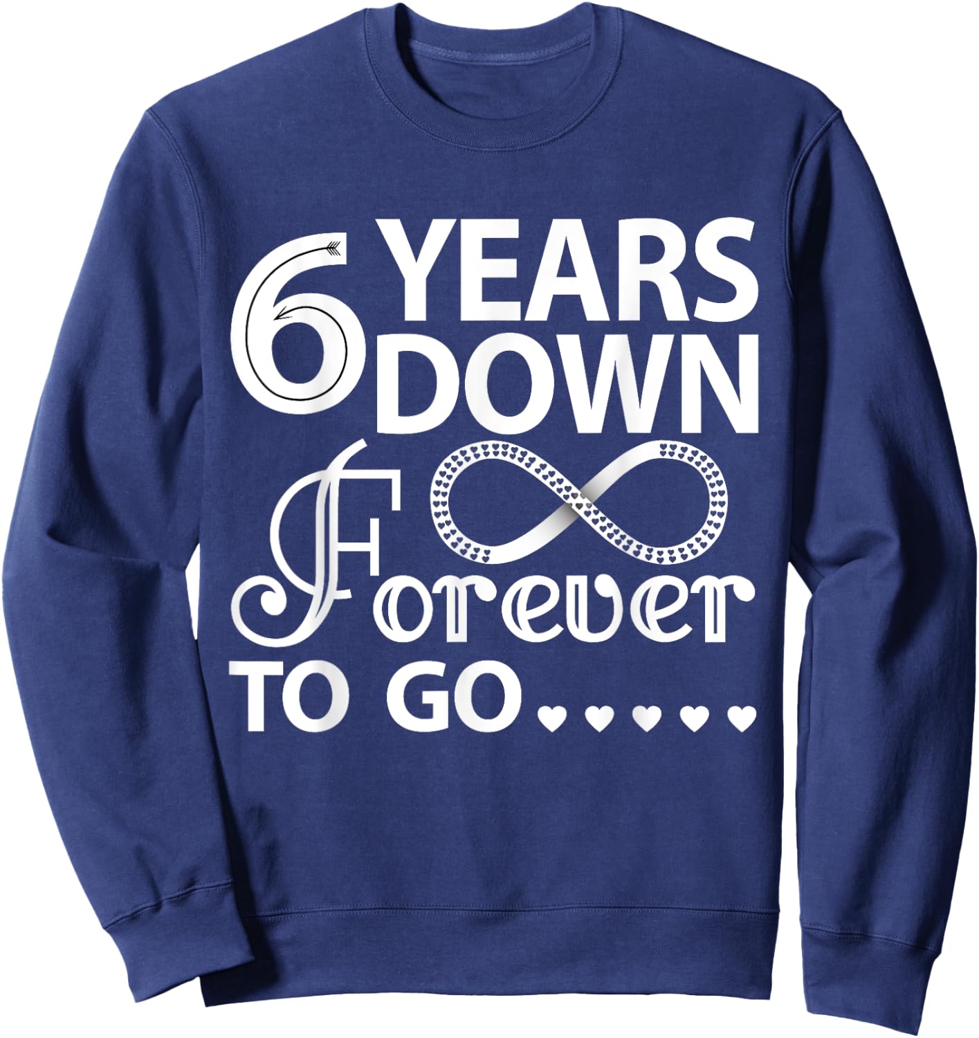 6 Years Down Forever To Go Cute 6th Wedding Anniversary Sweatshirt - Sweatshirt | Navy