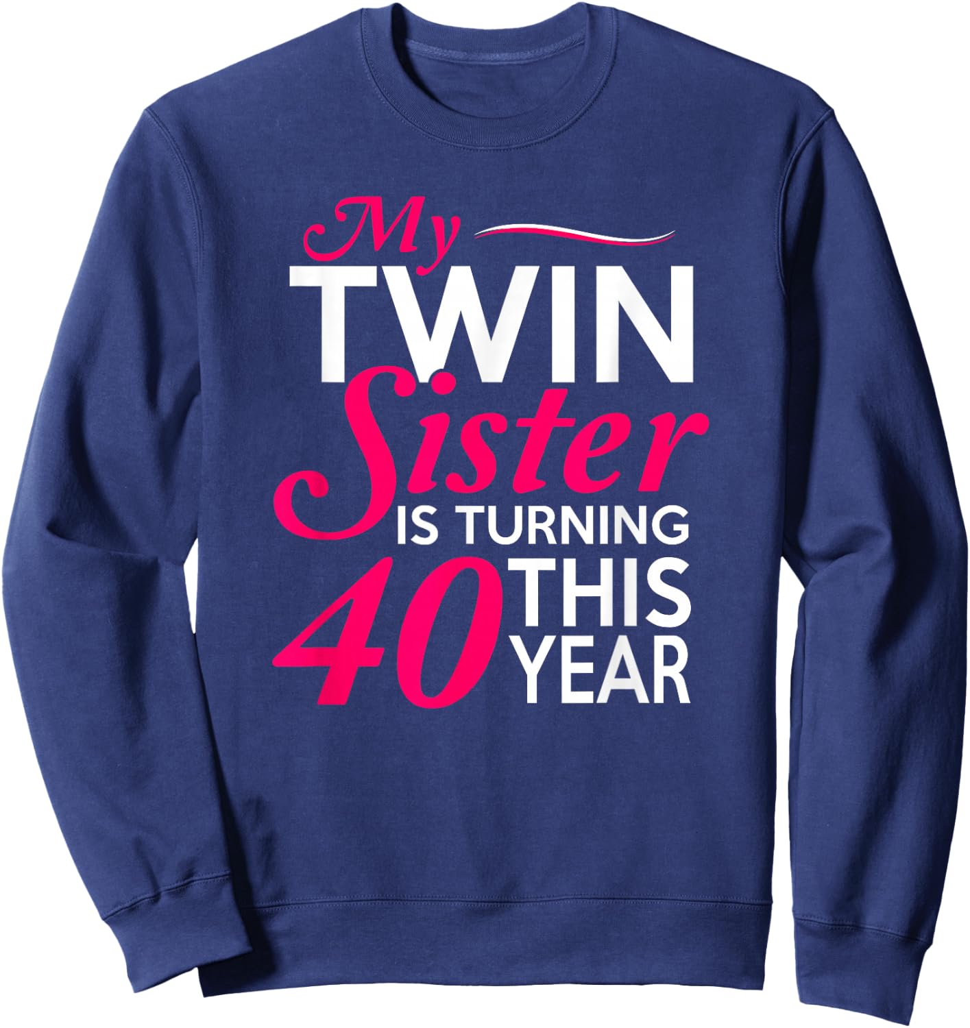 Funny Twin Sister 40th Birthday Birth Year Shirt Sweatshirt - Sweatshirt | Navy