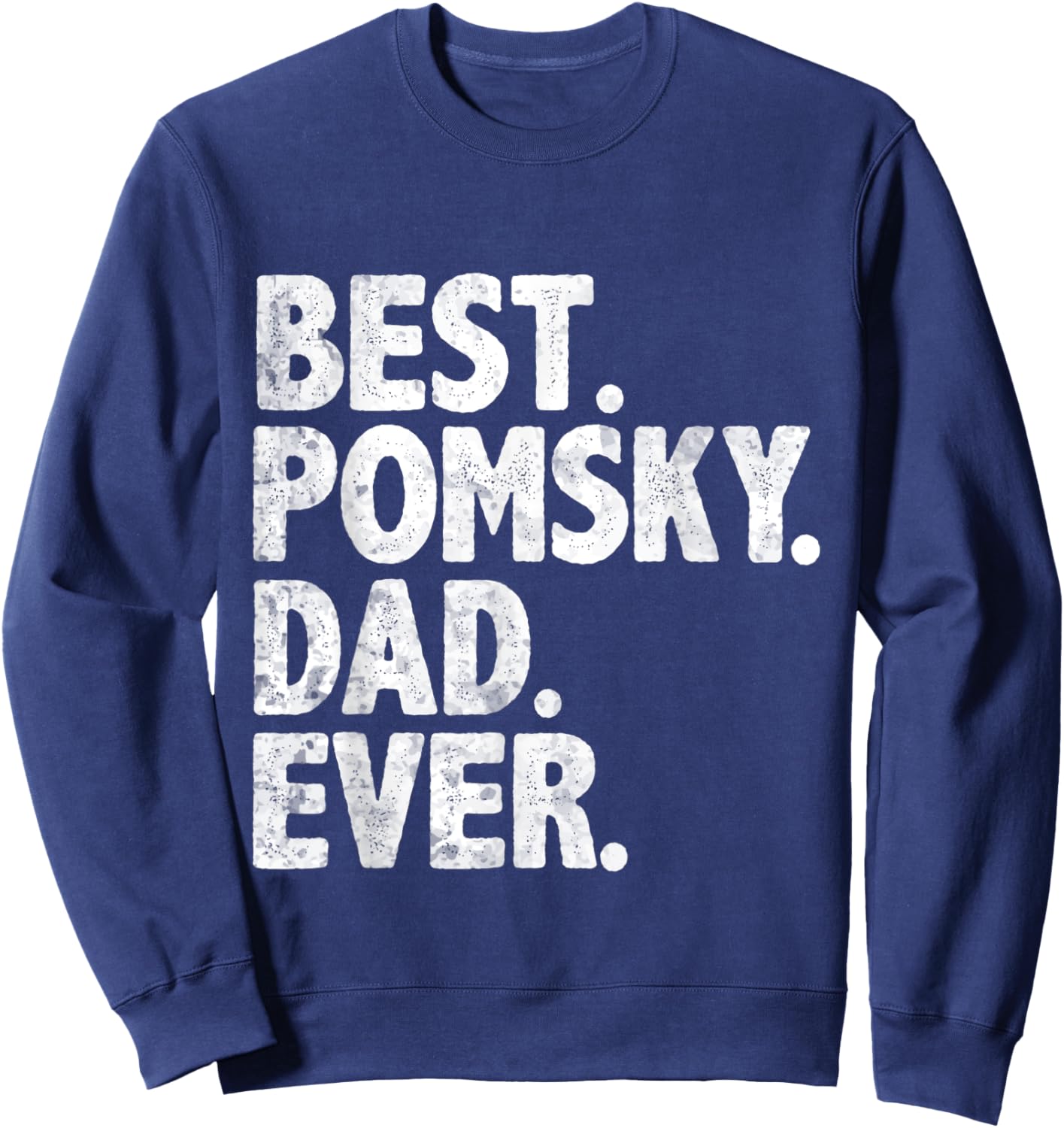 Best Pomsky Dad Ever Funny Dog Owner Daddy Father's Day Sweatshirt - Sweatshirt | Navy