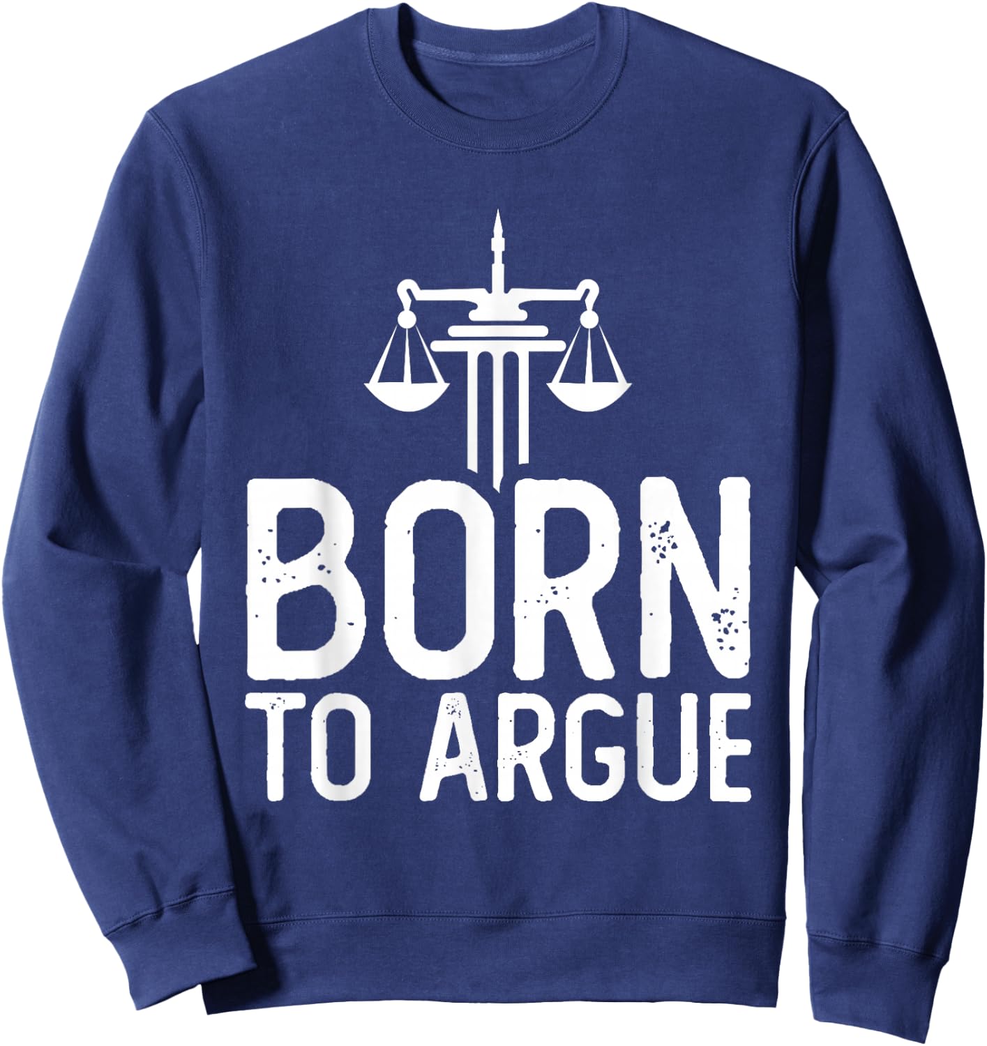 Law School Student Future Attorney Lawyer Born To Argue Sweatshirt - Sweatshirt | Navy