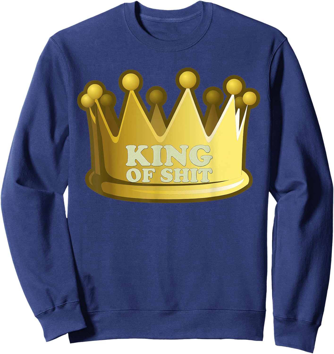 King Of Shit Funny Scientist Toilet Joke Gag Gift Sweatshirt - Sweatshirt | Navy