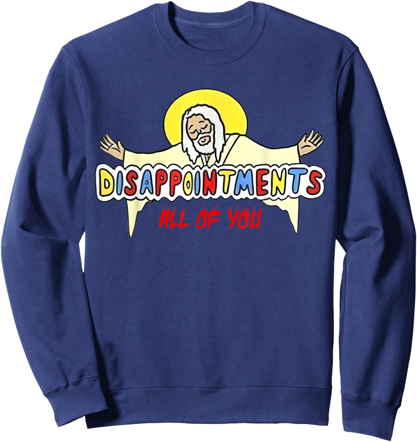 Disappointments All of You Jesus Sarcastic Humor Sweatshirt - Sweatshirt | Navy