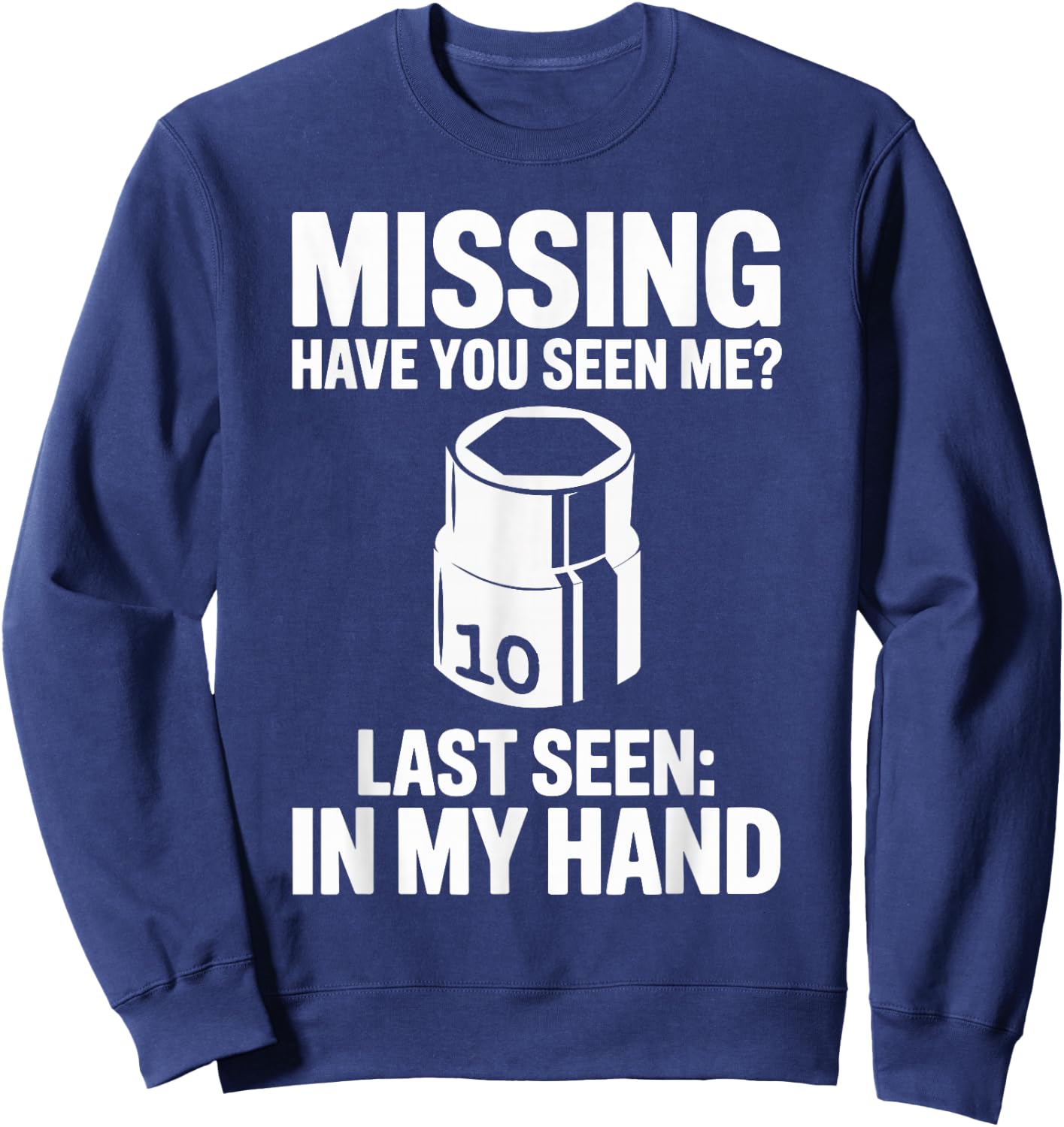 Missing Have You Seen Me 10MM Socket Car Guy Car Mechanic Sweatshirt - Sweatshirt | Navy
