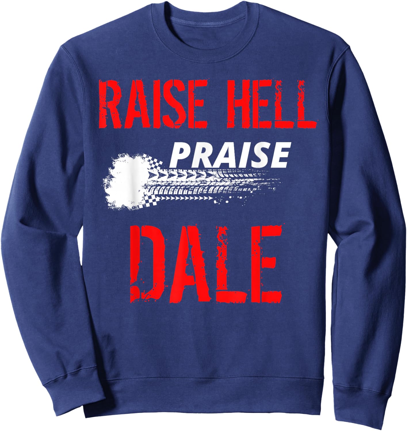 Raise Hell Praise Dale Legend Vintage Distressed Design Sweatshirt - Sweatshirt | Navy