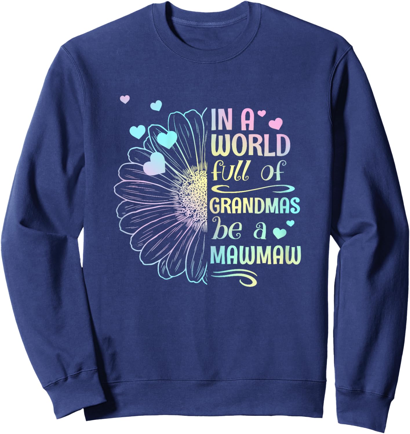In A World Full Of Grandmas Be A MawMaw Daisy Mother's Day Sweatshirt - Sweatshirt | Navy