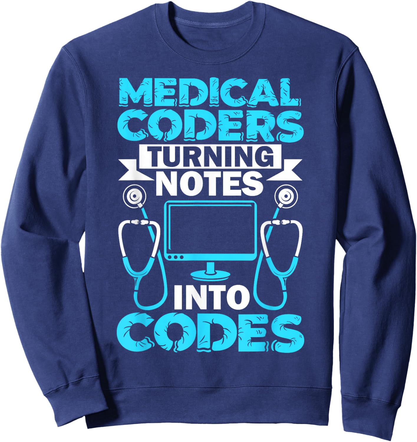 Medical Coder Turning Notes Into Codes Medical Coding Sweatshirt - Sweatshirt | Navy